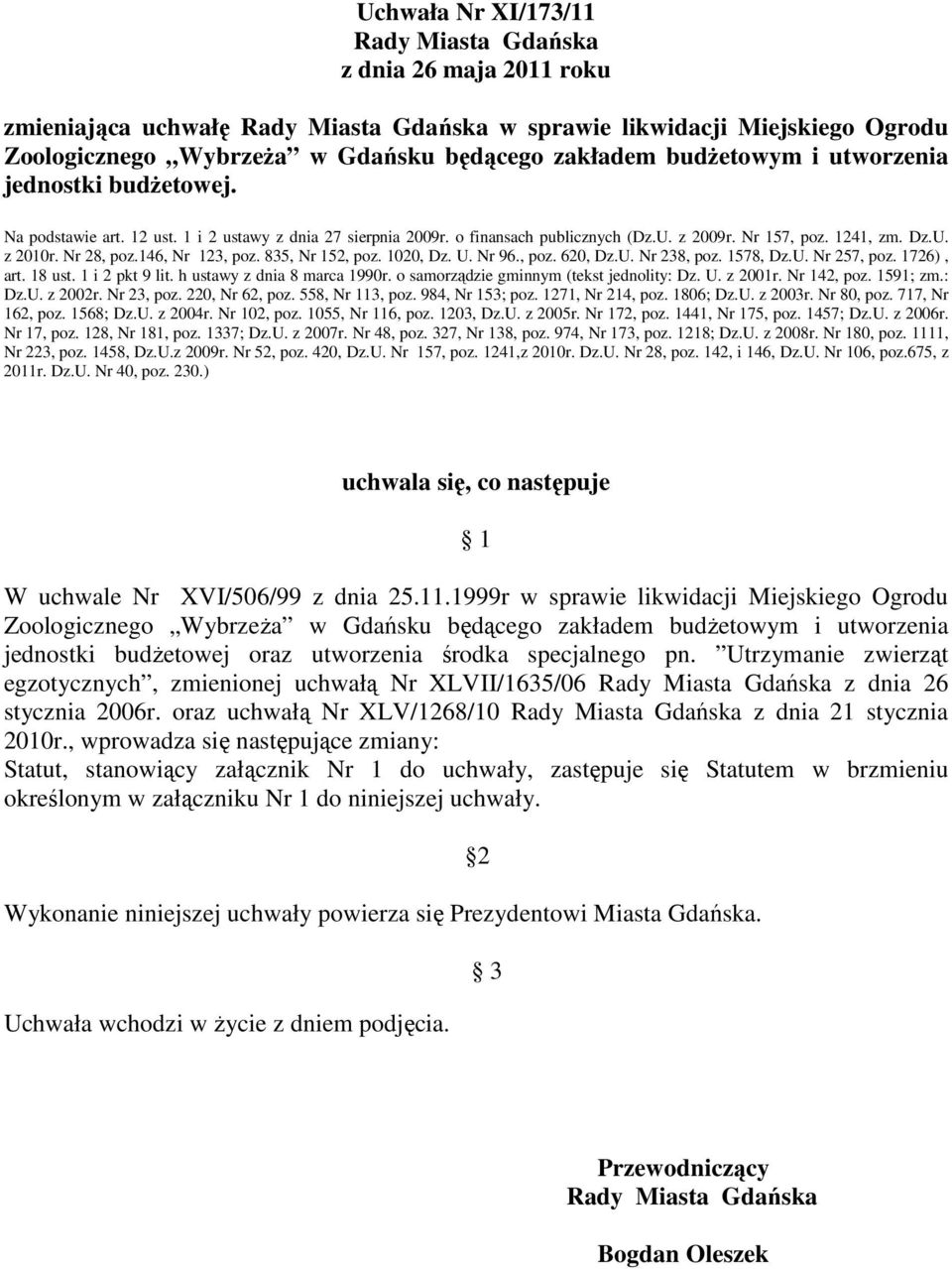 1578, Dz.U. Nr 257, poz. 1726), art. 18 ust. 1 i 2 pkt 9 lit. h ustawy z dnia 8 marca 1990r. o samorządzie gminnym (tekst jednolity: Dz. U. z 2001r. Nr 142, poz. 1591; zm.: Dz.U. z 2002r. Nr 23, poz.