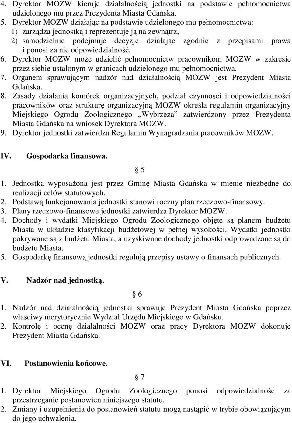 ponosi za nie odpowiedzialność. 6. Dyrektor MOZW moŝe udzielić pełnomocnictw pracownikom MOZW w zakresie przez siebie ustalonym w granicach udzielonego mu pełnomocnictwa. 7.