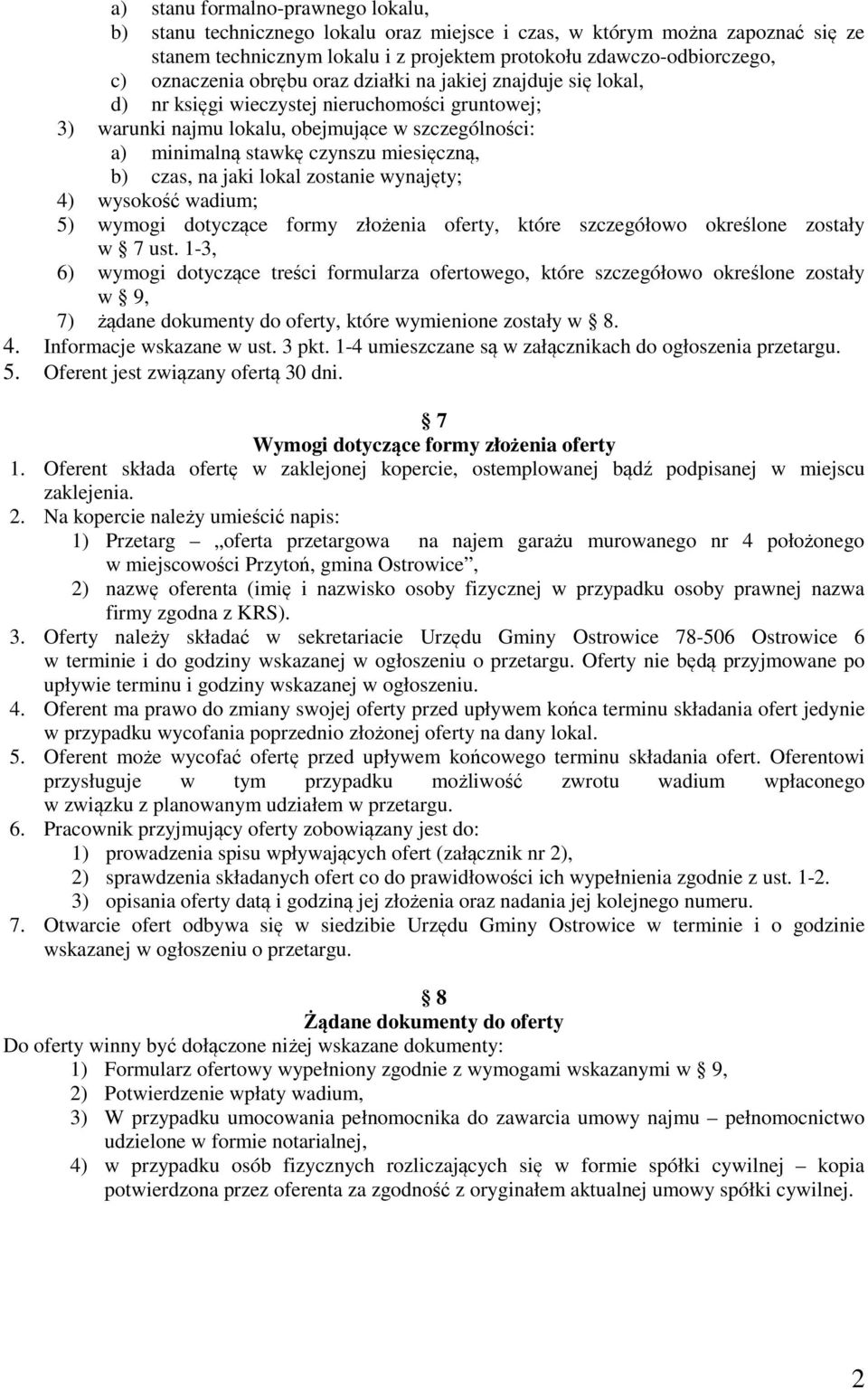 miesięczną, b) czas, na jaki lokal zostanie wynajęty; 4) wysokość wadium; 5) wymogi dotyczące formy złożenia oferty, które szczegółowo określone zostały w 7 ust.