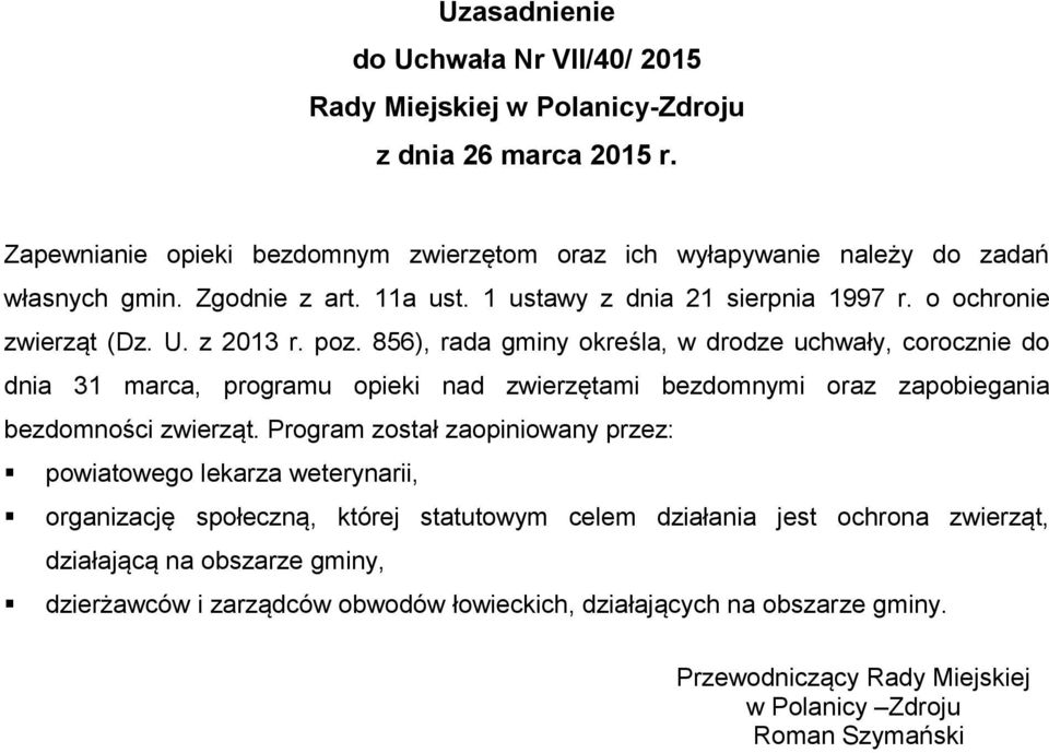 856), rada gminy określa, w drodze uchwały, corocznie do dnia 31 marca, programu opieki nad zwierzętami bezdomnymi oraz zapobiegania bezdomności zwierząt.