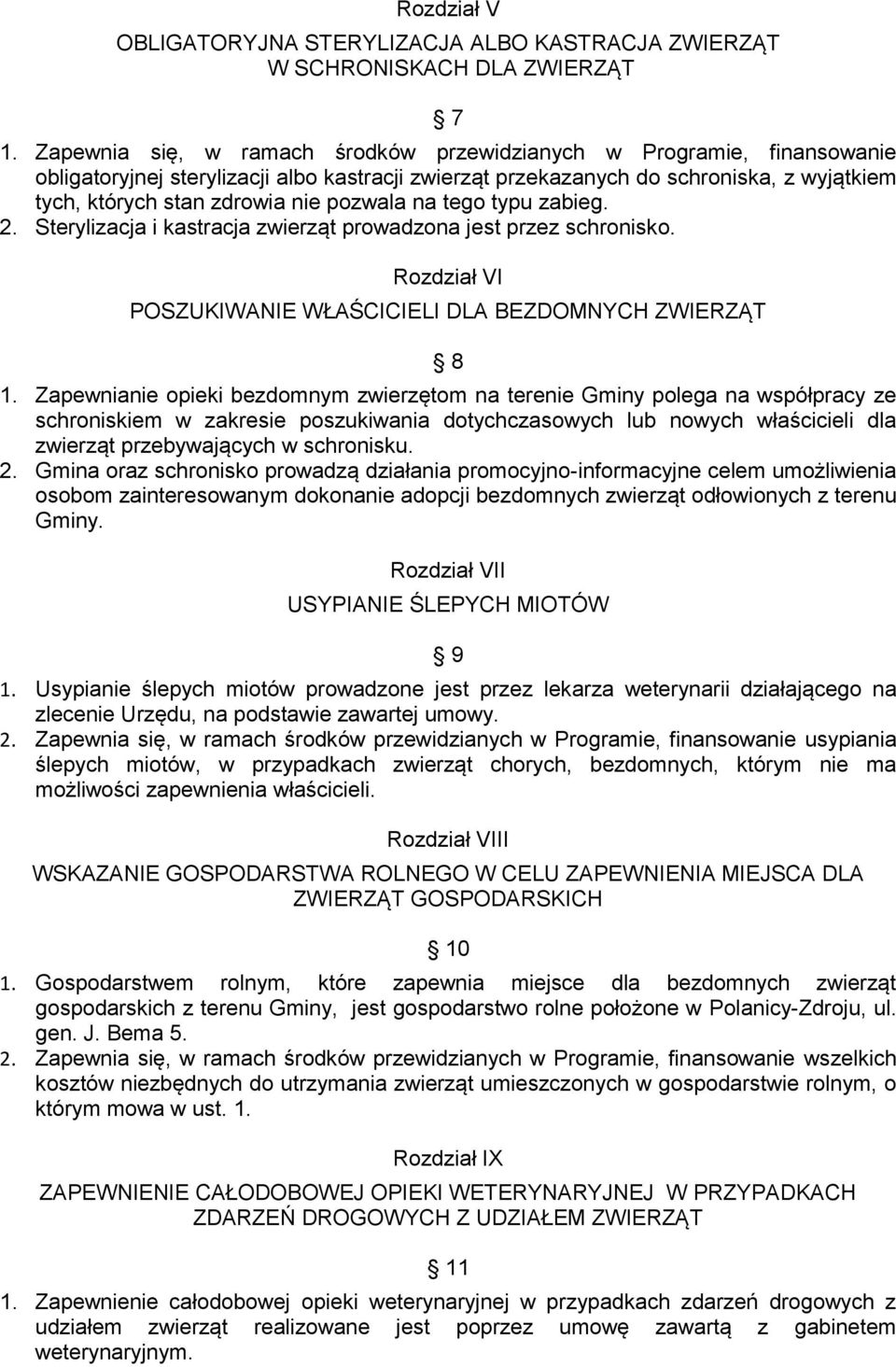 pozwala na tego typu zabieg. 2. Sterylizacja i kastracja zwierząt prowadzona jest przez schronisko. Rozdział VI POSZUKIWANIE WŁAŚCICIELI DLA BEZDOMNYCH ZWIERZĄT 8 1.