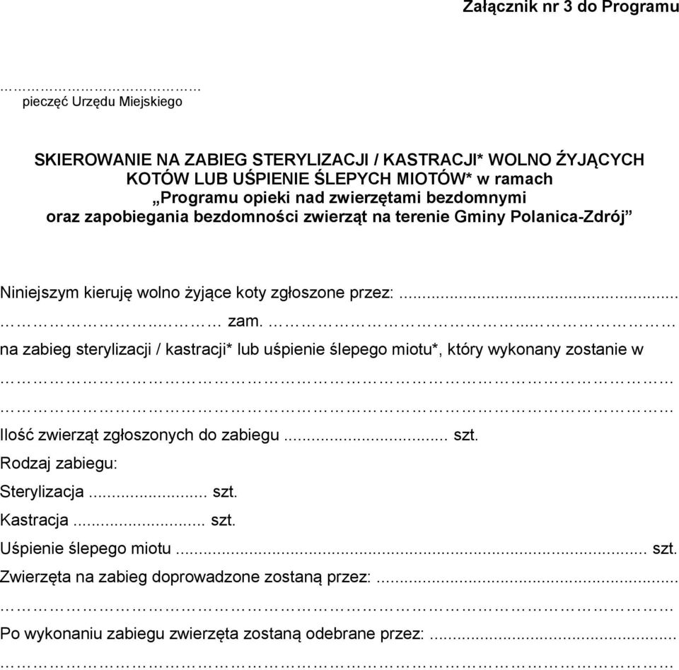 .... zam.... na zabieg sterylizacji / kastracji* lub uśpienie ślepego miotu*, który wykonany zostanie w Ilość zwierząt zgłoszonych do zabiegu... szt.