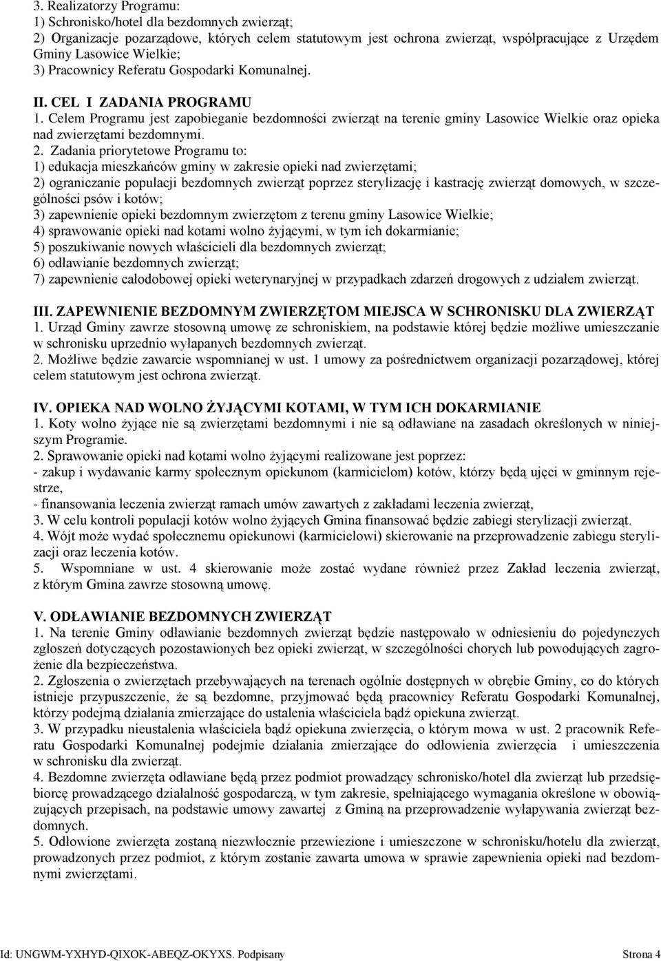 2. Zadania priorytetowe Programu to: 1) edukacja mieszkańców gminy w zakresie opieki nad zwierzętami; 2) ograniczanie populacji bezdomnych zwierząt poprzez sterylizację i kastrację zwierząt domowych,