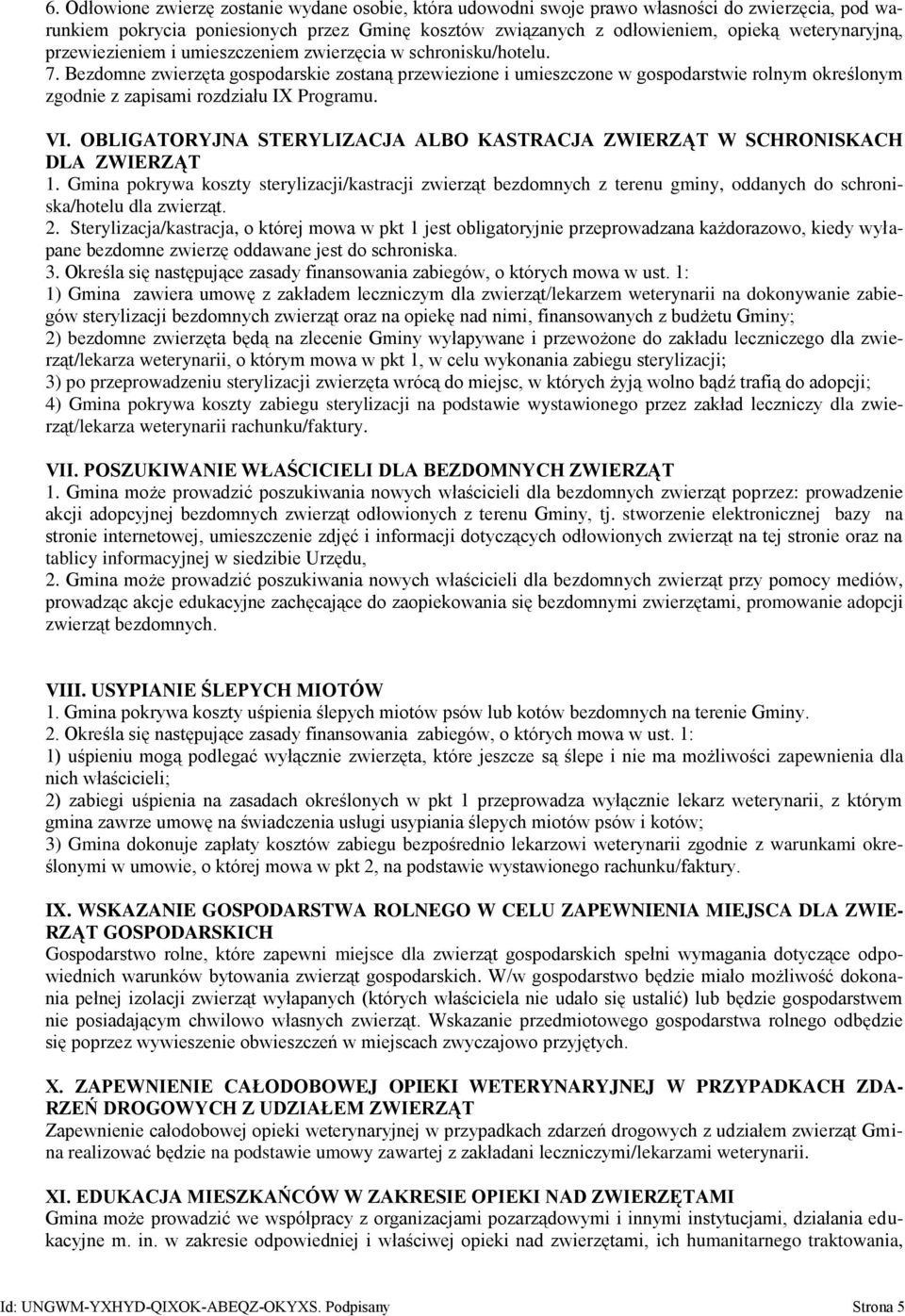 Bezdomne zwierzęta gospodarskie zostaną przewiezione i umieszczone w gospodarstwie rolnym określonym zgodnie z zapisami rozdziału IX Programu. VI.