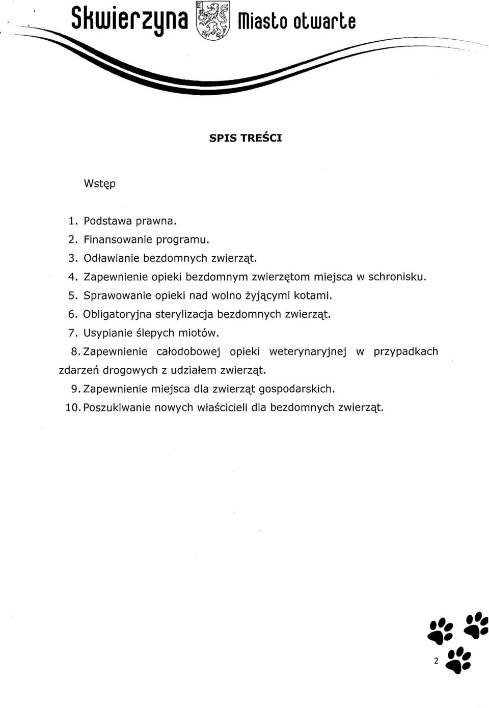 Obligatoryjna sterylizacja bezdomnych zwierząt. 7. Usypianie ślepych miotów. 8.