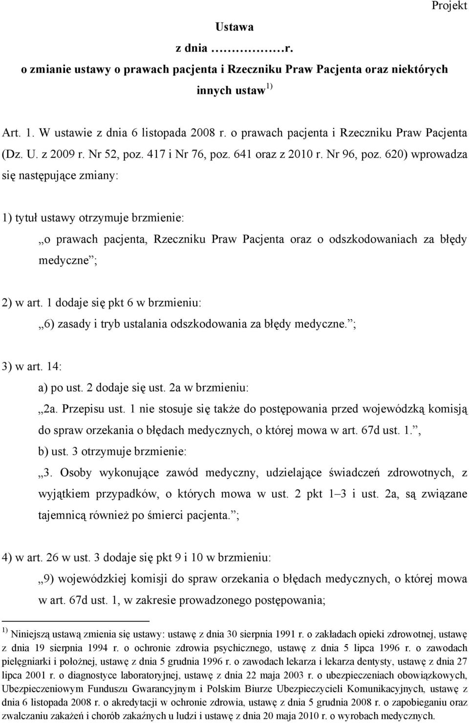 620) wprowadza się następujące zmiany: 1) tytuł ustawy otrzymuje brzmienie: o prawach pacjenta, Rzeczniku Praw Pacjenta oraz o odszkodowaniach za błędy medyczne ; 2) w art.