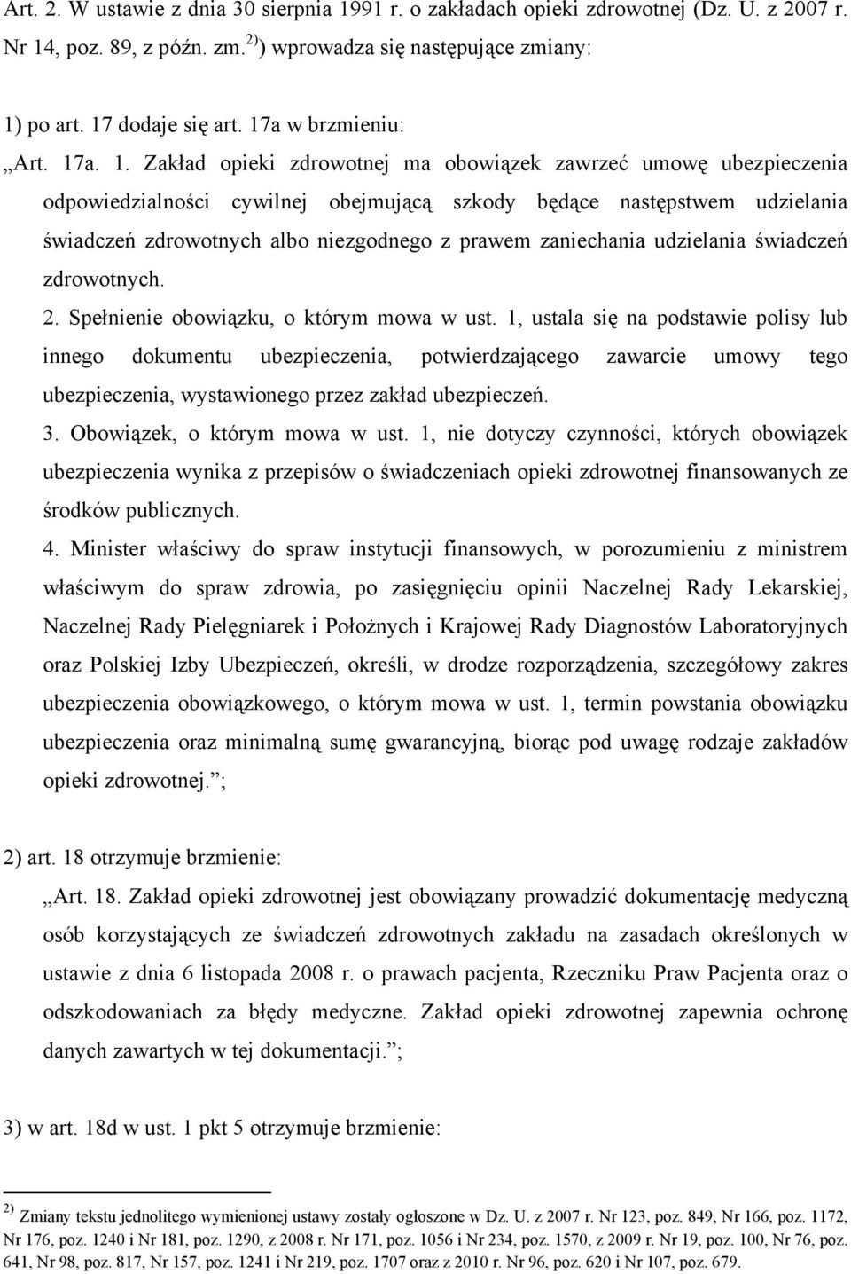 a. 1. Zakład opieki zdrowotnej ma obowiązek zawrzeć umowę ubezpieczenia odpowiedzialności cywilnej obejmującą szkody będące następstwem udzielania świadczeń zdrowotnych albo niezgodnego z prawem