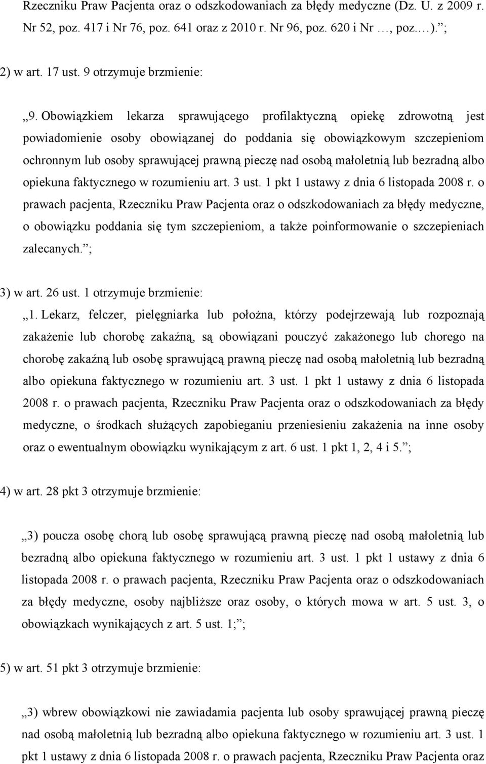 Obowiązkiem lekarza sprawującego profilaktyczną opiekę zdrowotną jest powiadomienie osoby obowiązanej do poddania się obowiązkowym szczepieniom ochronnym lub osoby sprawującej prawną pieczę nad osobą