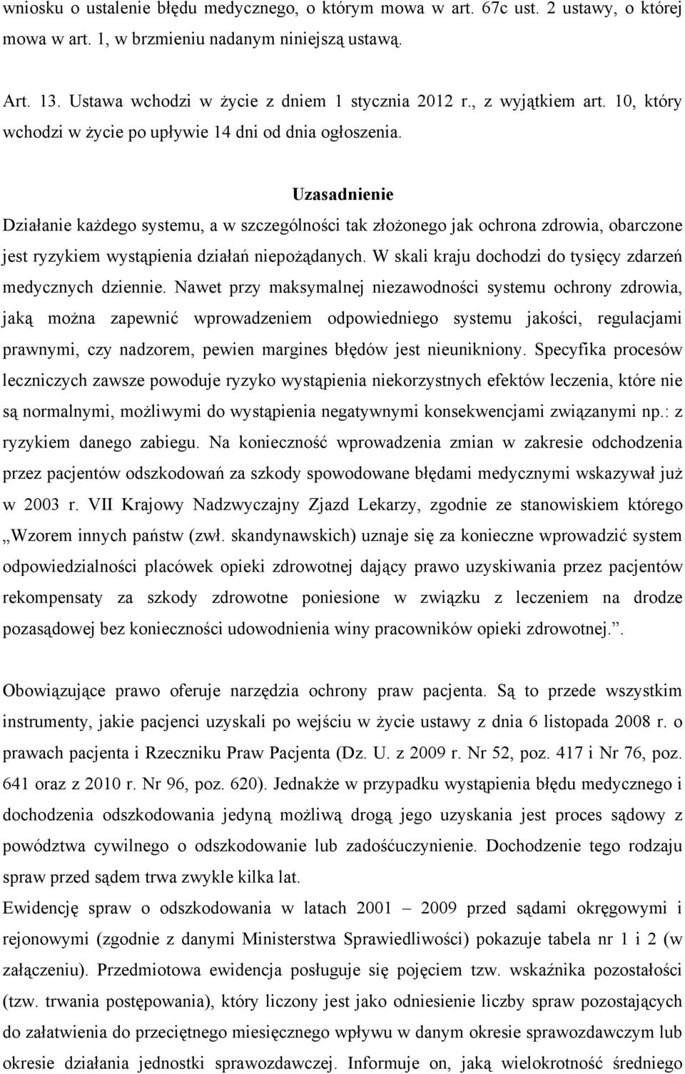 Uzasadnienie Działanie każdego systemu, a w szczególności tak złożonego jak ochrona zdrowia, obarczone jest ryzykiem wystąpienia działań niepożądanych.