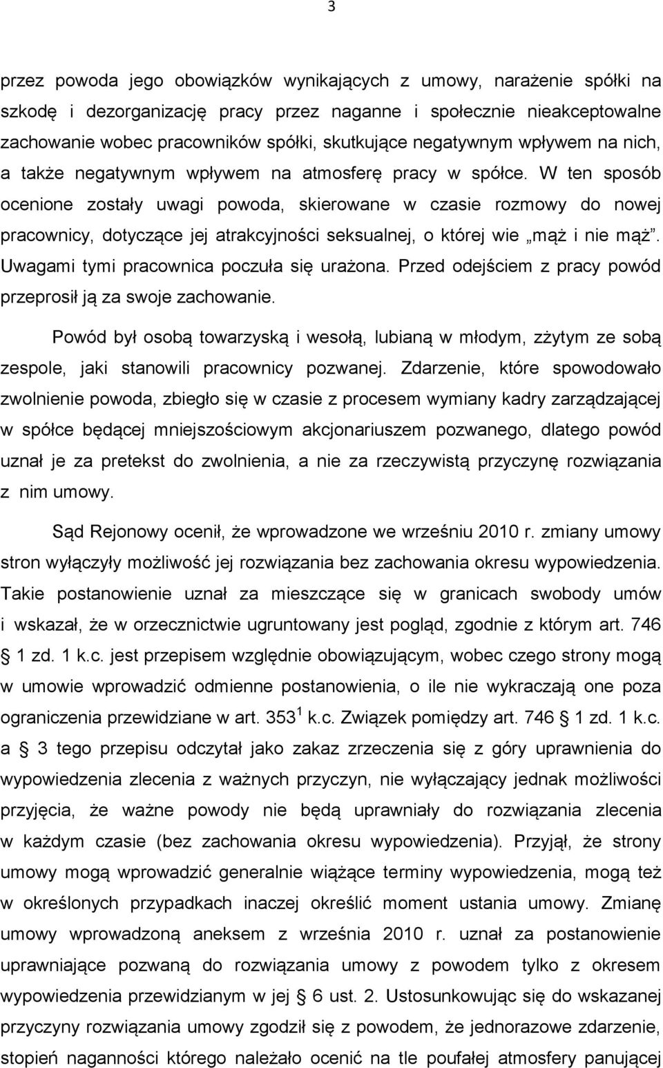 W ten sposób ocenione zostały uwagi powoda, skierowane w czasie rozmowy do nowej pracownicy, dotyczące jej atrakcyjności seksualnej, o której wie mąż i nie mąż.