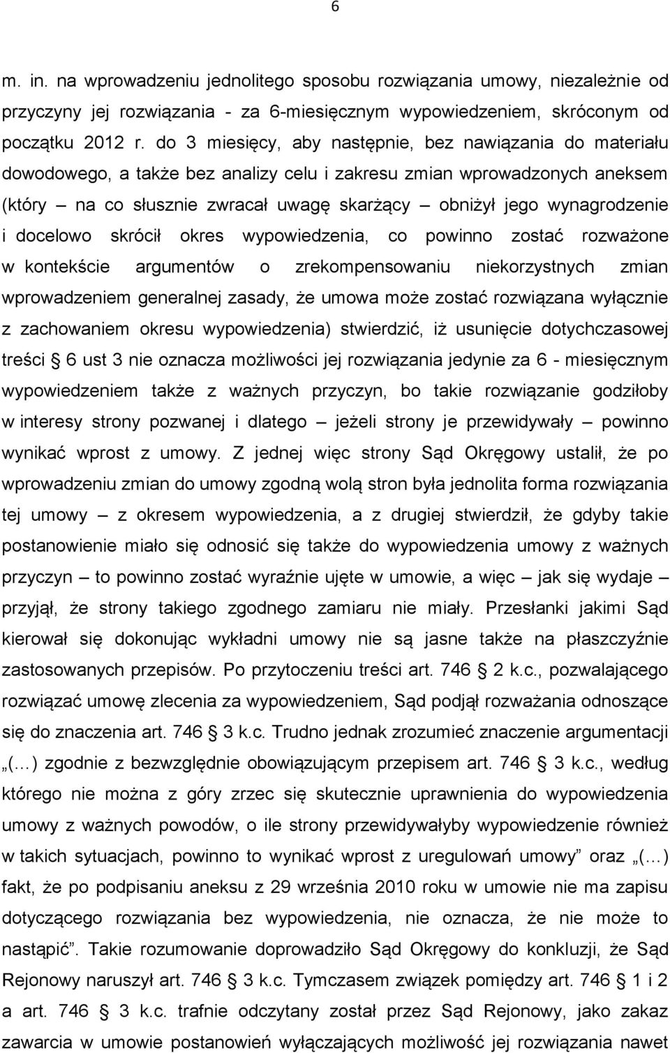 wynagrodzenie i docelowo skrócił okres wypowiedzenia, co powinno zostać rozważone w kontekście argumentów o zrekompensowaniu niekorzystnych zmian wprowadzeniem generalnej zasady, że umowa może zostać