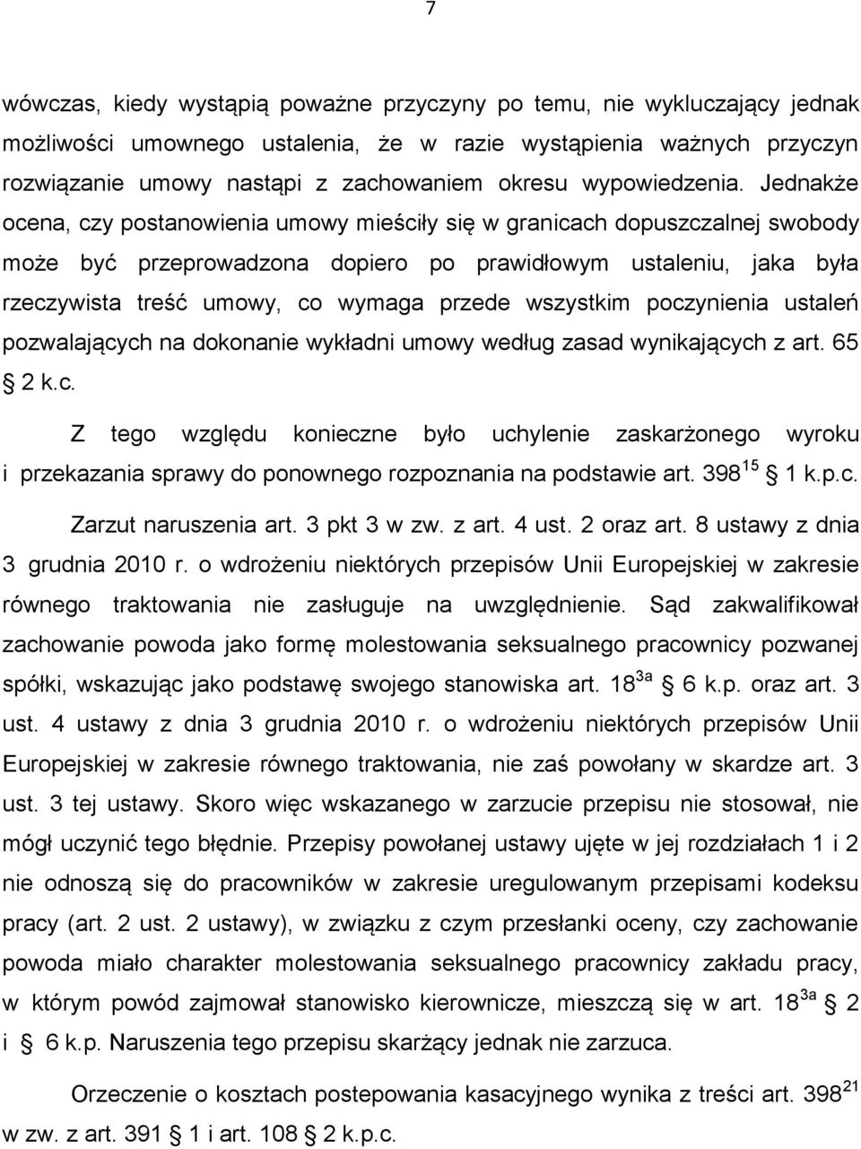 Jednakże ocena, czy postanowienia umowy mieściły się w granicach dopuszczalnej swobody może być przeprowadzona dopiero po prawidłowym ustaleniu, jaka była rzeczywista treść umowy, co wymaga przede