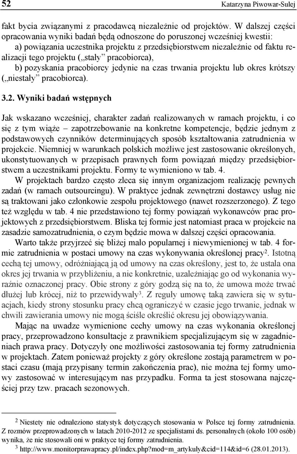 pracobiorca), b) pozyskania pracobiorcy jedynie na czas trwania projektu lub okres krótszy ( niestały pracobiorca). 3.2.