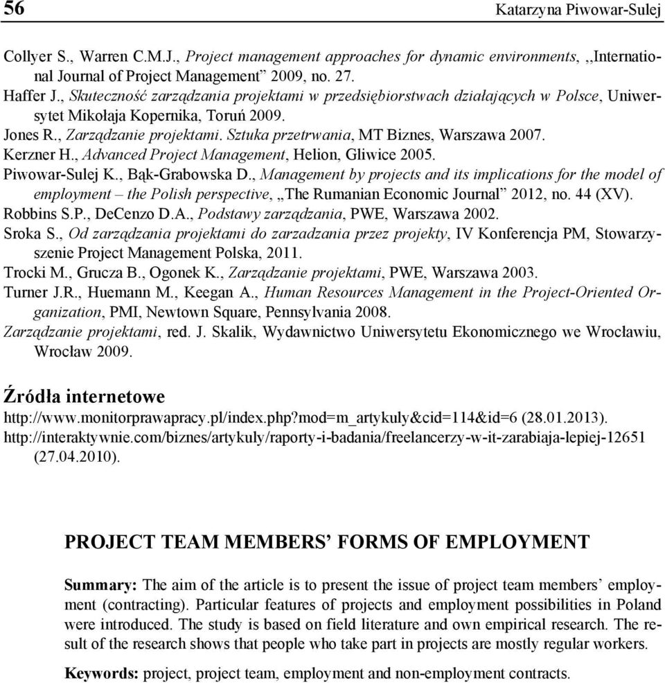 Sztuka przetrwania, MT Biznes, Warszawa 2007. Kerzner H., Advanced Project Management, Helion, Gliwice 2005. Piwowar-Sulej K., Bąk-Grabowska D.