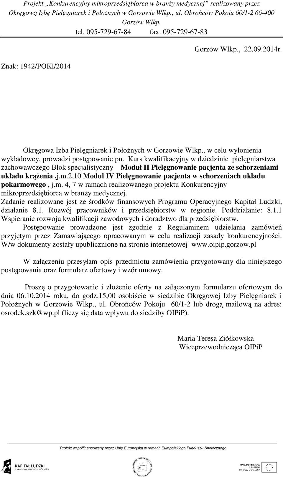 układu krąŝenia,j.m.2,10 Moduł IV Pielęgnowanie pacjenta w schorzeniach układu pokarmowego, j.m. 4, 7 w ramach realizowanego projektu Konkurencyjny mikroprzedsiębiorca w branŝy medycznej.