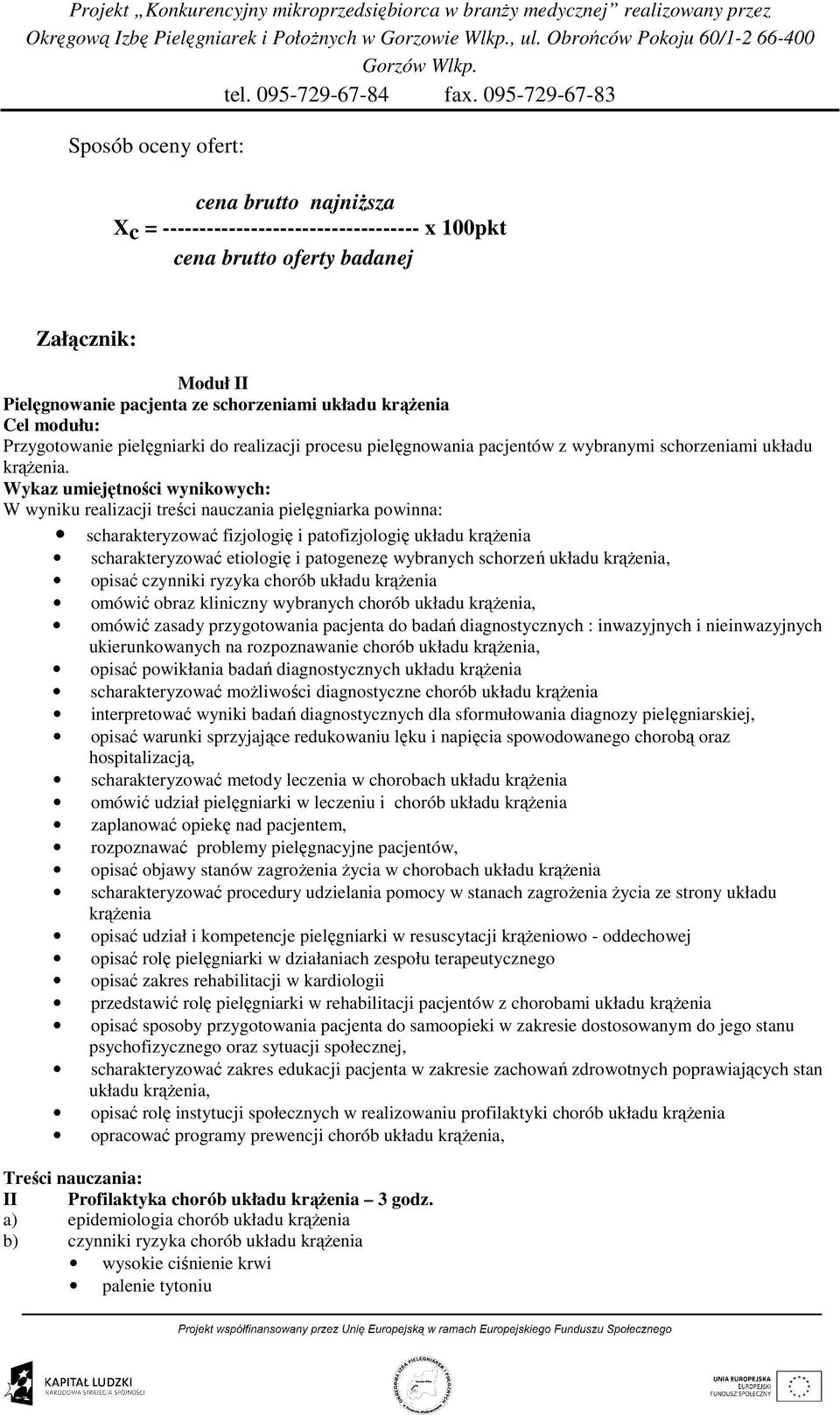 Wykaz umiejętności wynikowych: W wyniku realizacji treści nauczania pielęgniarka powinna: scharakteryzować fizjologię i patofizjologię układu krąŝenia scharakteryzować etiologię i patogenezę