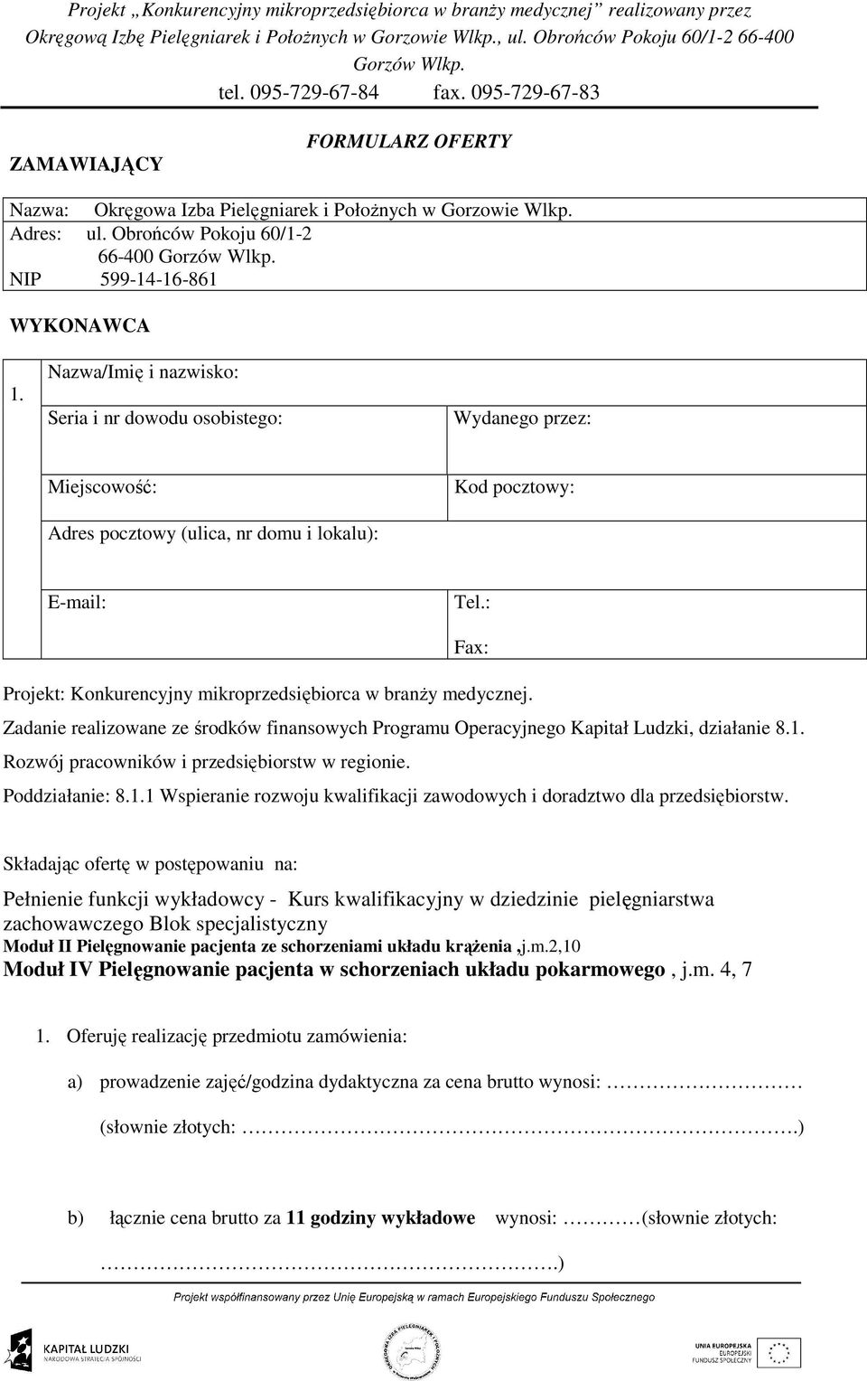 : Fax: Projekt: Konkurencyjny mikroprzedsiębiorca w branŝy medycznej. Zadanie realizowane ze środków finansowych Programu Operacyjnego Kapitał Ludzki, działanie 8.1.