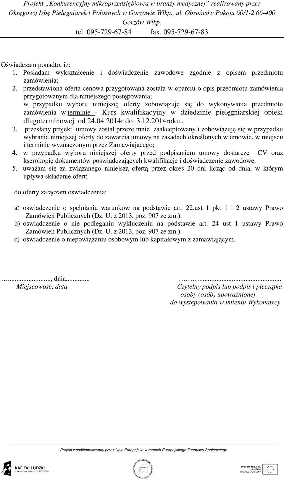 przedmiotu zamówienia w terminie - Kurs kwalifikacyjny w dziedzinie pielęgniarskiej opieki długoterminowej od 24.04.2014r do 3.12.2014roku., 3.