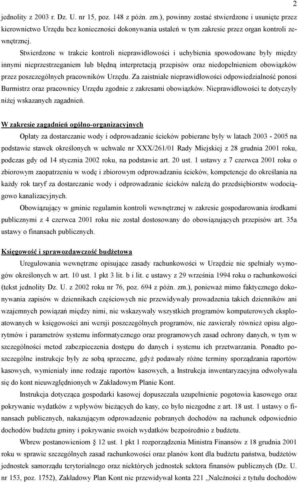 Stwierdzone w trakcie kontroli nieprawidowo9ci i uchybienia spowodowane byy mi3dzy innymi nieprzestrzeganiem lub b3dn& interpretacj& przepisów oraz niedopenieniem obowi&zków przez poszczególnych