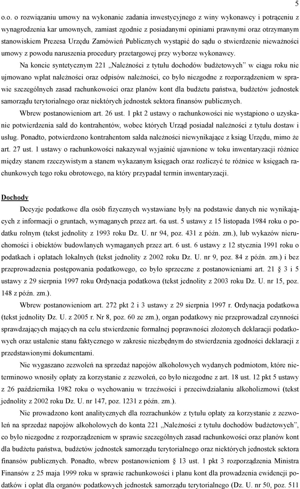 Na koncie syntetycznym 221 Nale7no9ci z tytuu dochodów bud7etowych w ci&gu roku nie ujmowano wpat nale7no9ci oraz odpisów nale7no9ci, co byo niezgodne z rozporz&dzeniem w sprawie szczególnych zasad