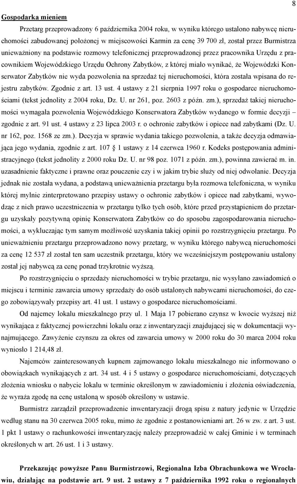 Konserwator Zabytków nie wyda pozwolenia na sprzeda7 tej nieruchomo9ci, która zostaa wpisana do rejestru zabytków. Zgodnie z art. 13 ust.