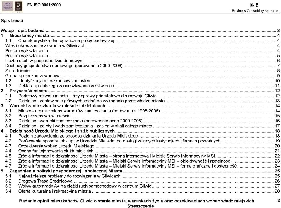 2 Identyfikacja mieszkańców z miastem... 10 1.3 Deklaracja dalszego zamieszkiwania w Gliwicach... 11 2 Przyszłość miasta... 12 2.1 Podstawy rozwoju miasta trzy sprawy priorytetowe dla rozwoju Gliwic.