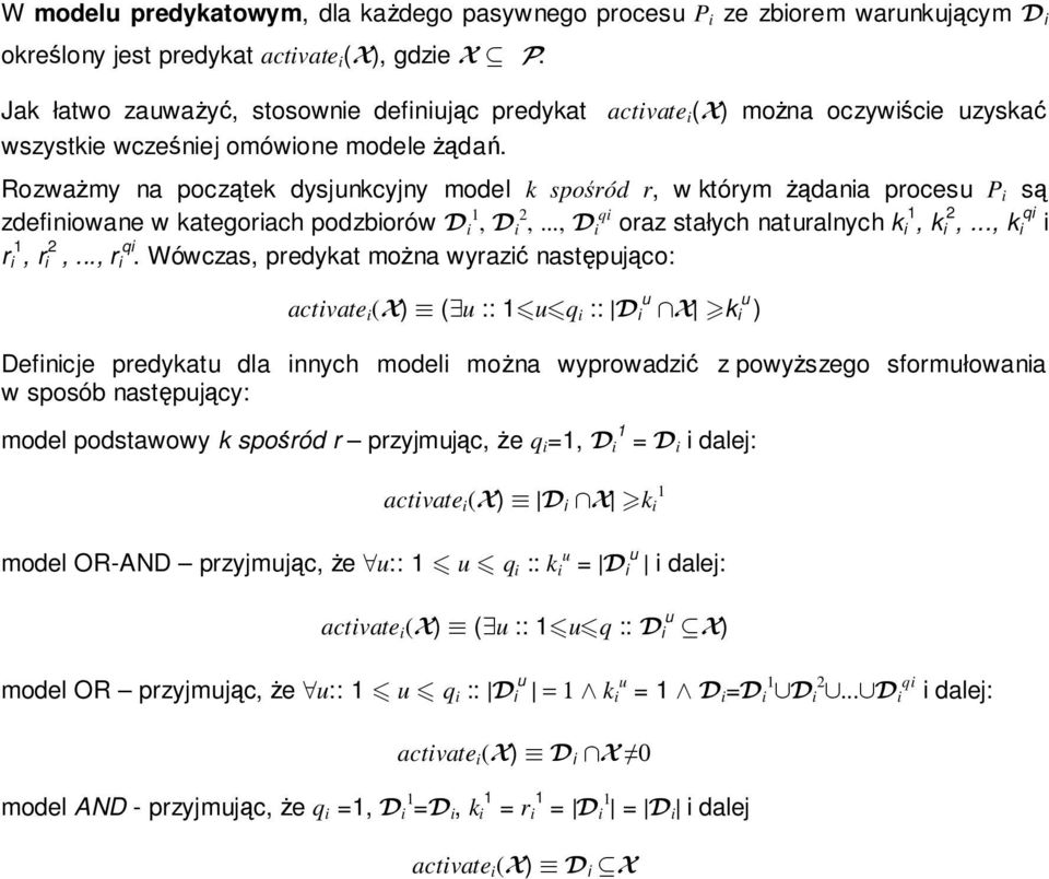 Rozważmy na początek dysjunkcyjny model k spośród r, w którym żądania procesu P i są zdefiniowane w kategoriach podzbiorów D 1 i, D 2 i,..., D qi i oraz stałych naturalnych k 1 i, k 2 qi i,.