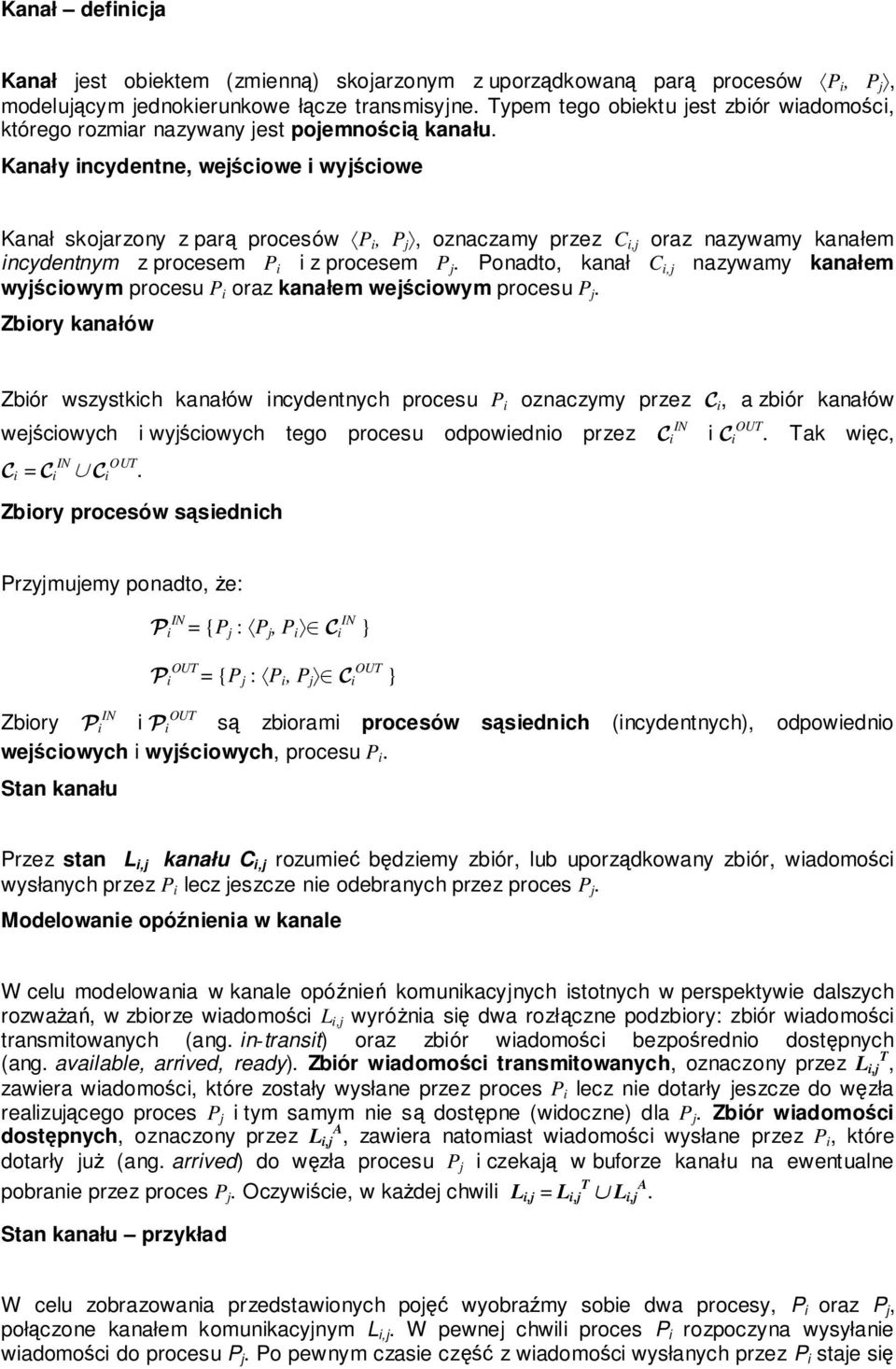 Kanały incydentne, wejściowe i wyjściowe Kanał skojarzony z parą procesów P i, P j, oznaczamy przez C i,j oraz nazywamy kanałem incydentnym z procesem P i i z procesem P j.