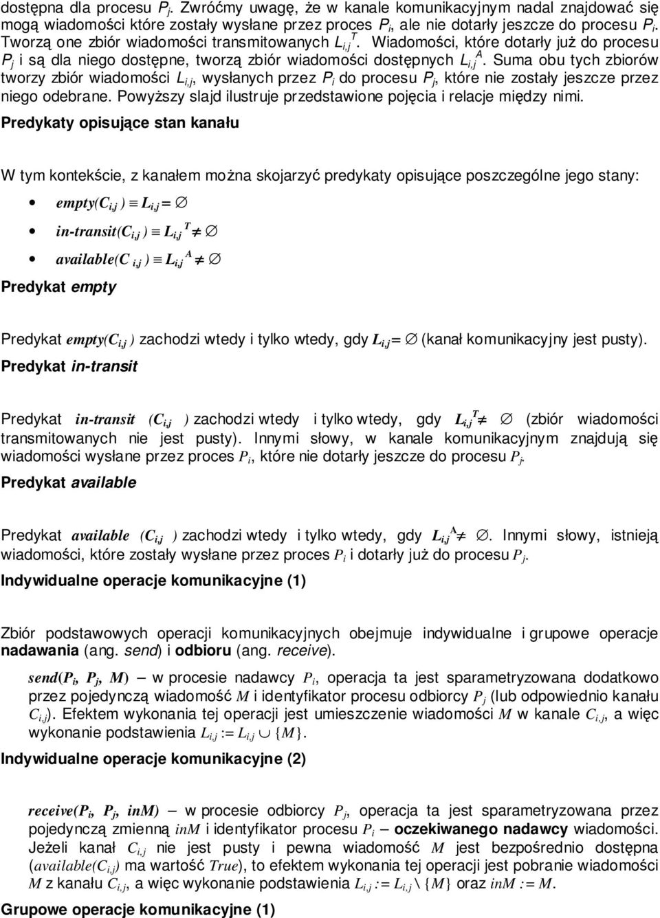 Suma obu tych zbiorów tworzy zbiór wiadomości L i,j, wysłanych przez P i do procesu P j, które nie zostały jeszcze przez niego odebrane.