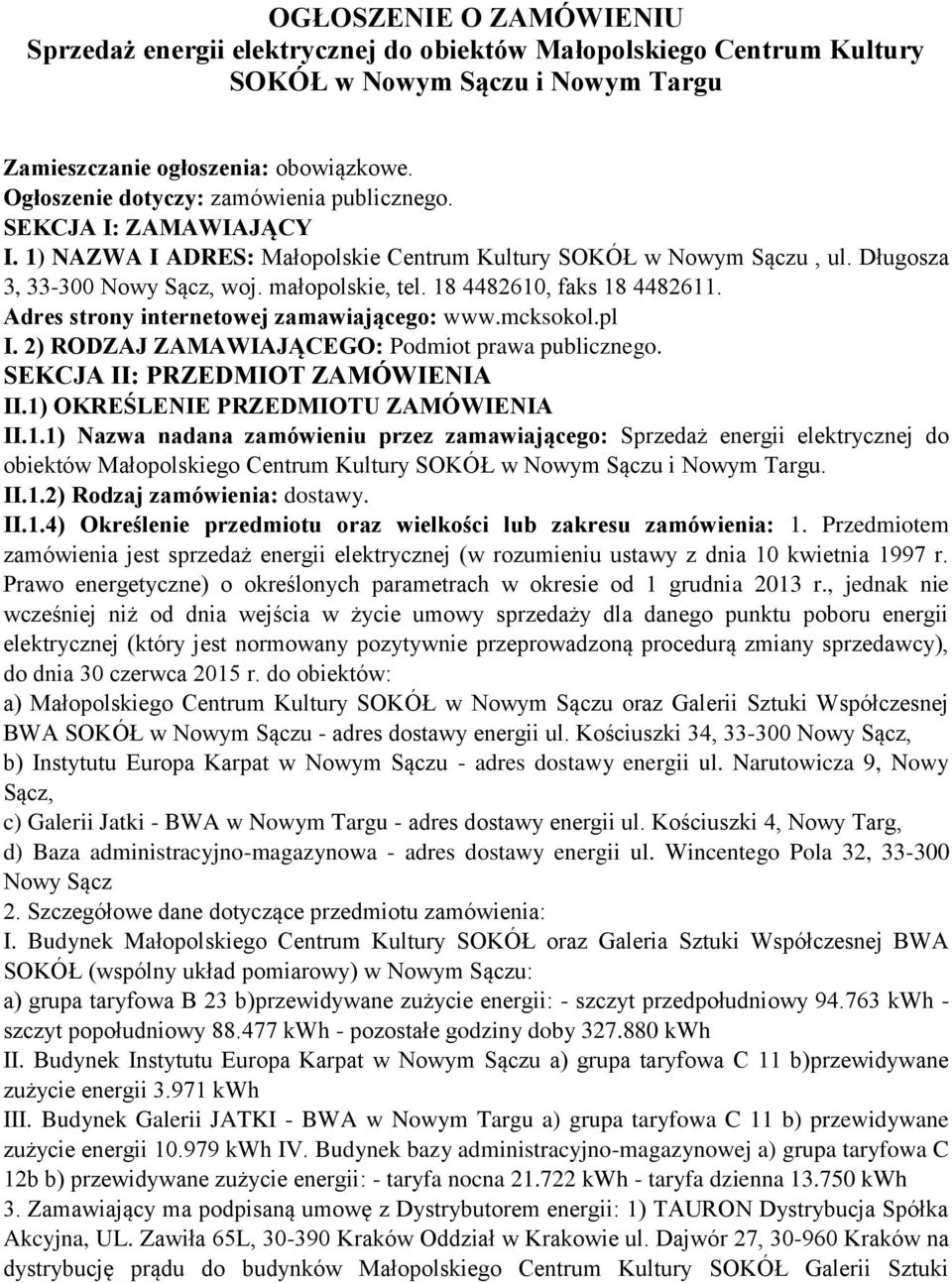 18 4482610, faks 18 4482611. Adres strony internetowej zamawiającego: www.mcksokol.pl I. 2) RODZAJ ZAMAWIAJĄCEGO: Podmiot prawa publicznego. SEKCJA II: PRZEDMIOT ZAMÓWIENIA II.