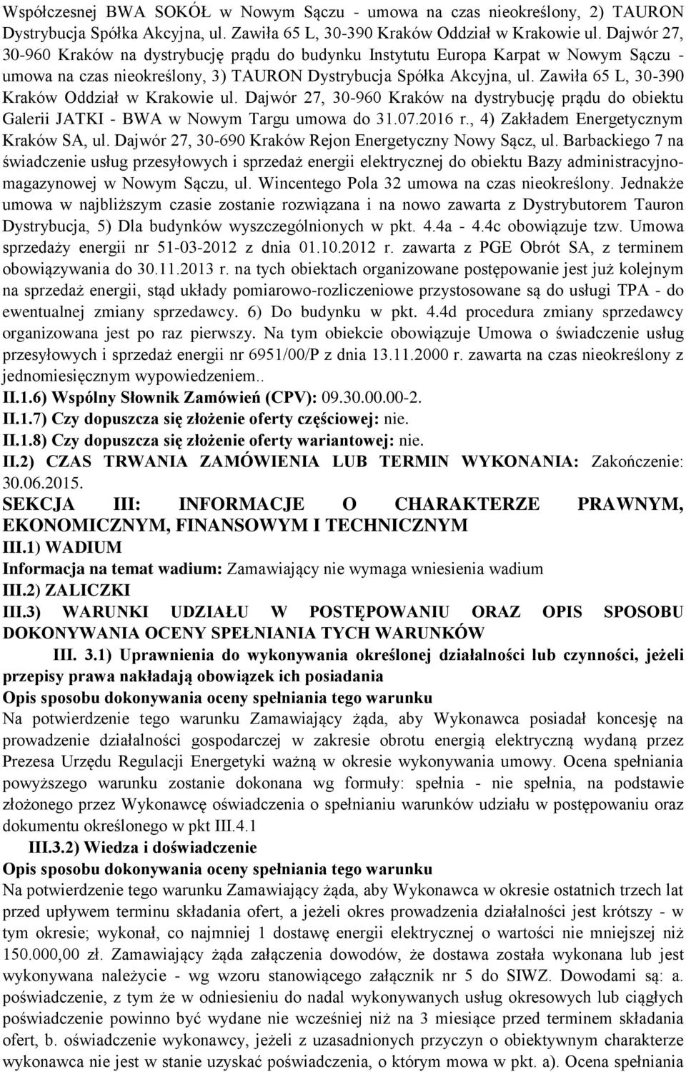 Zawiła 65 L, 30-390 Kraków Oddział w Krakowie ul. Dajwór 27, 30-960 Kraków na dystrybucję prądu do obiektu Galerii JATKI - BWA w Nowym Targu umowa do 31.07.2016 r.