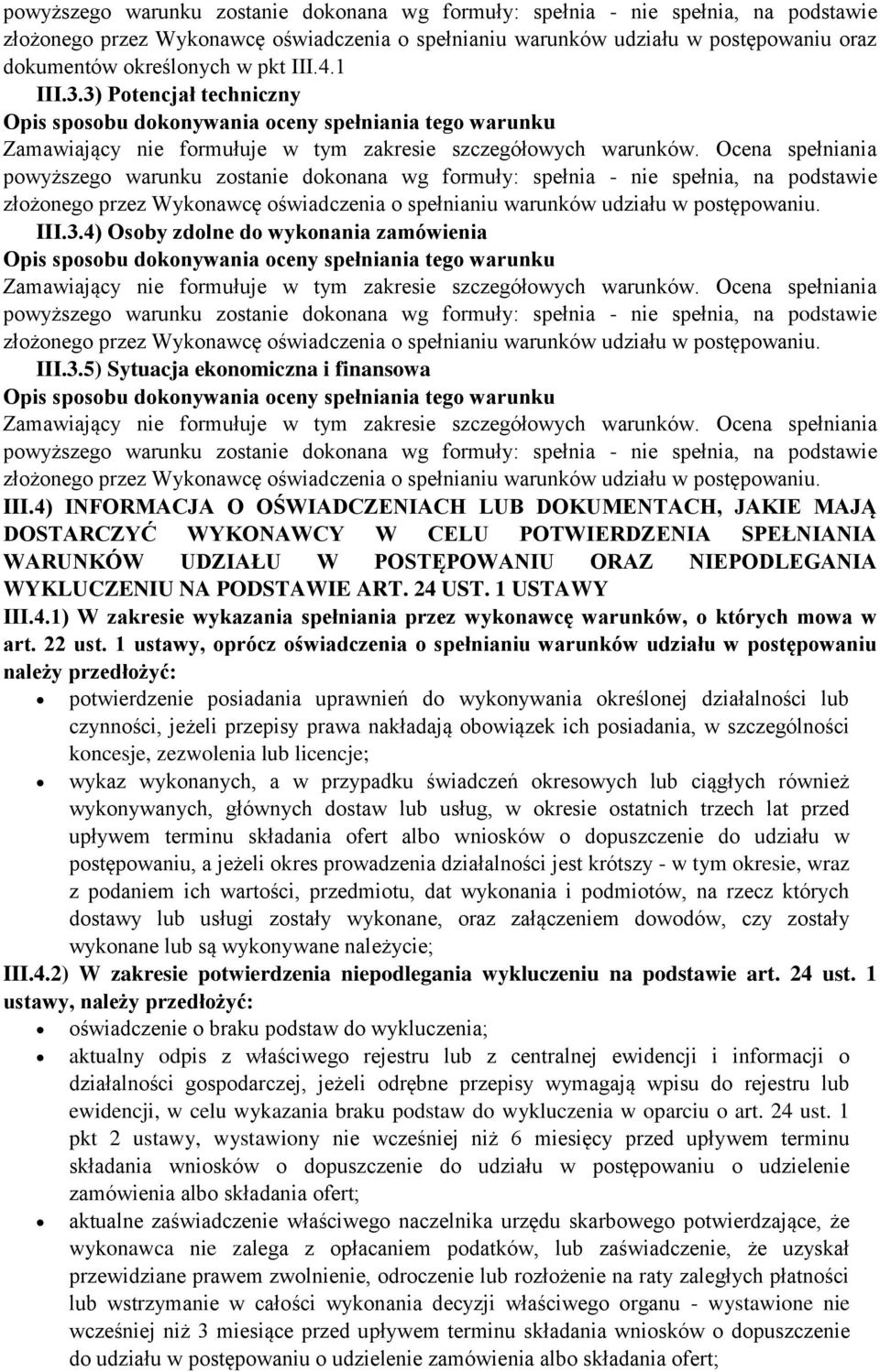 4) INFORMACJA O OŚWIADCZENIACH LUB DOKUMENTACH, JAKIE MAJĄ DOSTARCZYĆ WYKONAWCY W CELU POTWIERDZENIA SPEŁNIANIA WARUNKÓW UDZIAŁU W POSTĘPOWANIU ORAZ NIEPODLEGANIA WYKLUCZENIU NA PODSTAWIE ART. 24 UST.