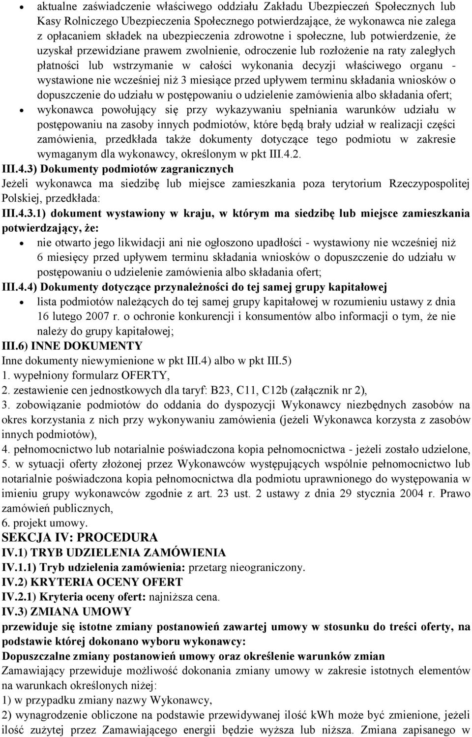 organu - wystawione nie wcześniej niż 3 miesiące przed upływem terminu składania wniosków o dopuszczenie do udziału w postępowaniu o udzielenie zamówienia albo składania ofert; wykonawca powołujący