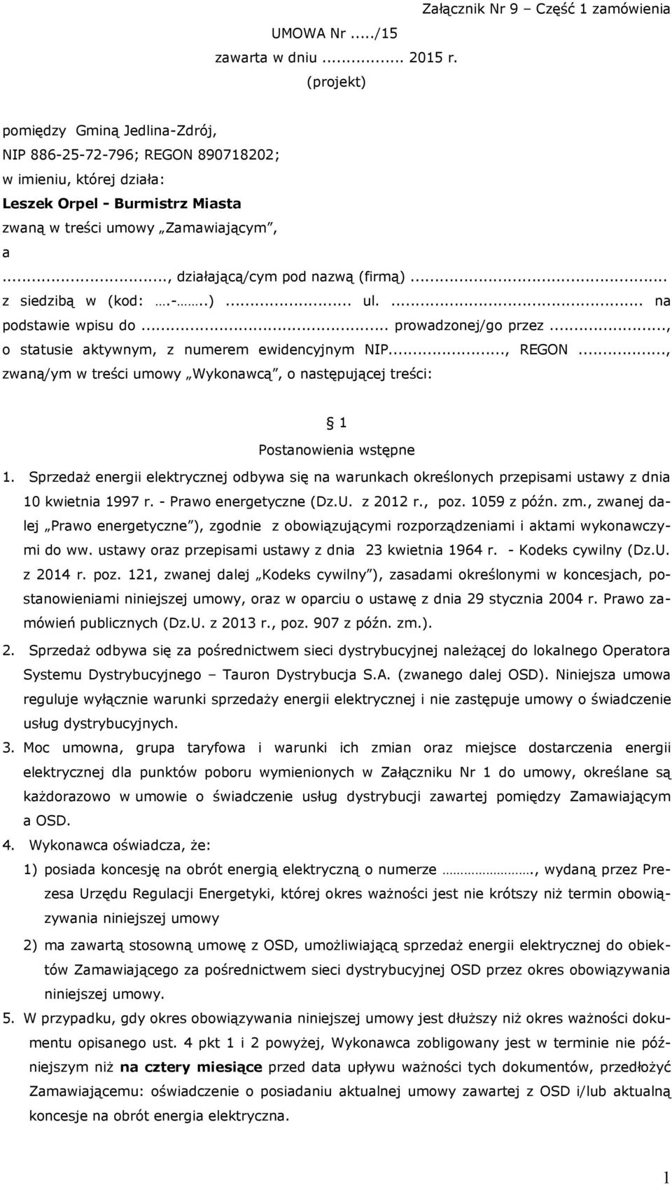 .., działającą/cym pod nazwą (firmą)... z siedzibą w (kod:.-..)... ul.... na podstawie wpisu do... prowadzonej/go przez..., o statusie aktywnym, z numerem ewidencyjnym NIP..., REGON.