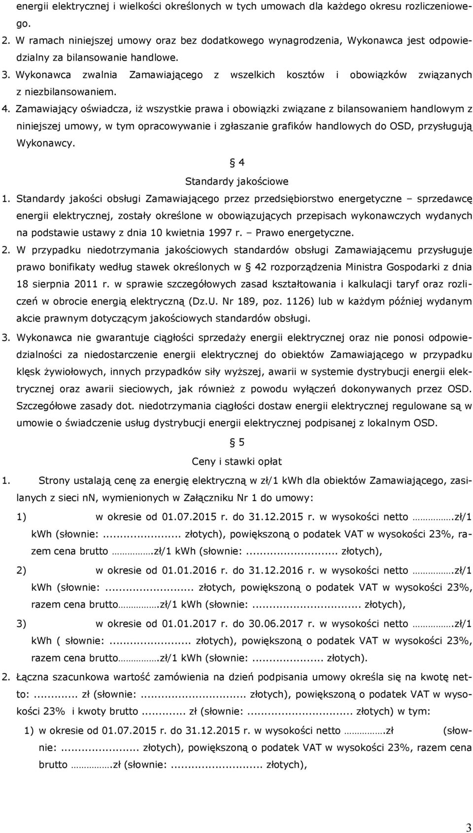 Wykonawca zwalnia Zamawiającego z wszelkich kosztów i obowiązków związanych z niezbilansowaniem. 4.