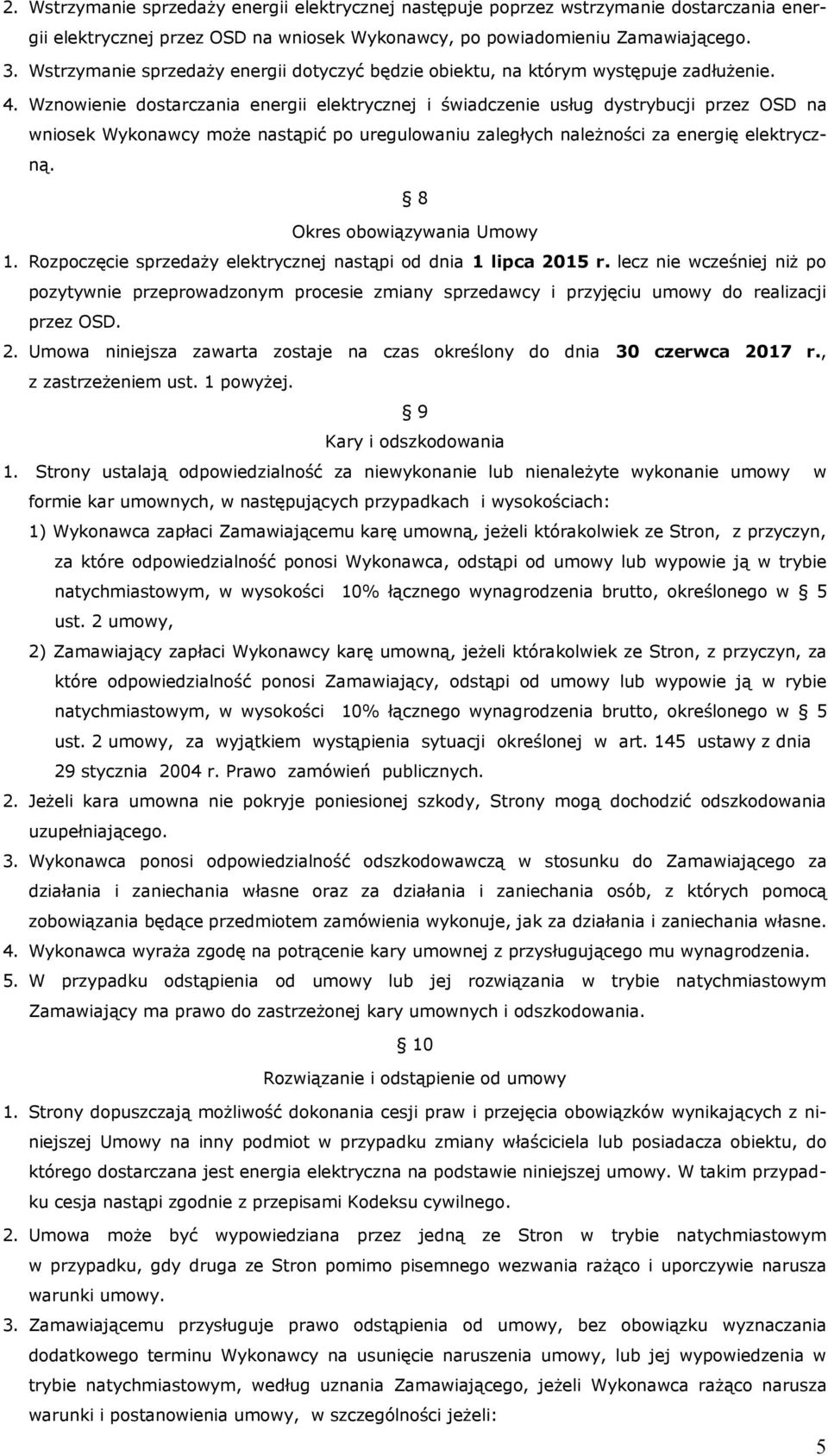 Wznowienie dostarczania energii elektrycznej i świadczenie usług dystrybucji przez OSD na wniosek Wykonawcy może nastąpić po uregulowaniu zaległych należności za energię elektryczną.