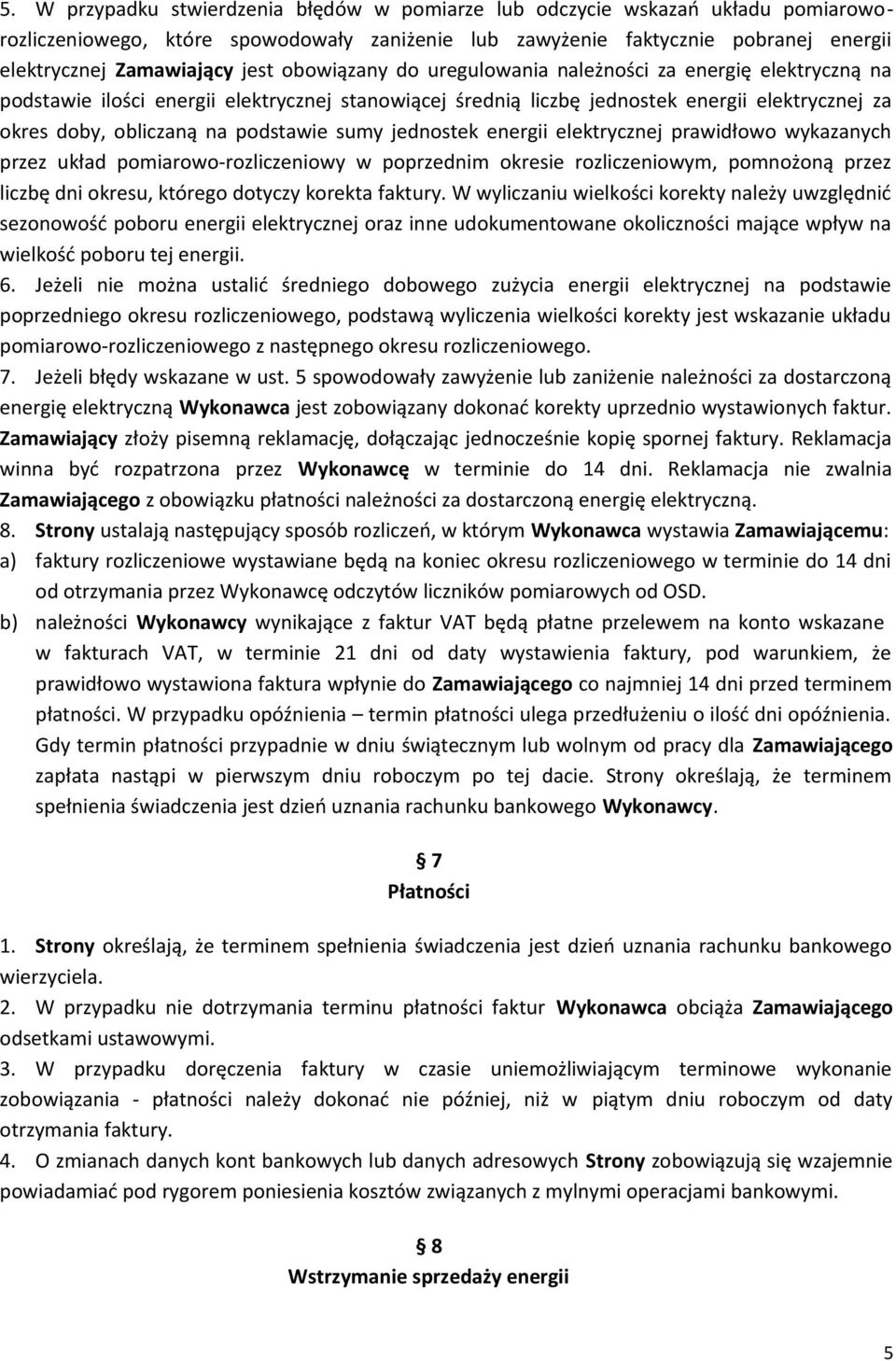 sumy jednostek energii elektrycznej prawidłowo wykazanych przez układ pomiarowo-rozliczeniowy w poprzednim okresie rozliczeniowym, pomnożoną przez liczbę dni okresu, którego dotyczy korekta faktury.