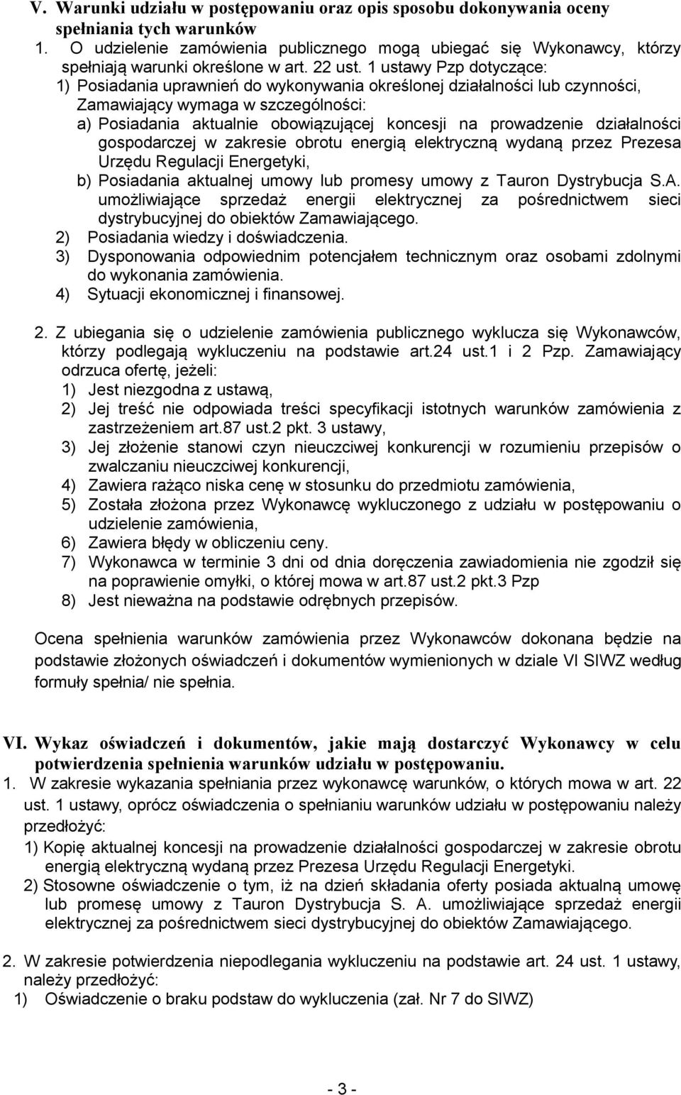 1 ustawy Pzp dotyczące: 1) Posiadania uprawnień do wykonywania określonej działalności lub czynności, Zamawiający wymaga w szczególności: a) Posiadania aktualnie obowiązującej koncesji na prowadzenie