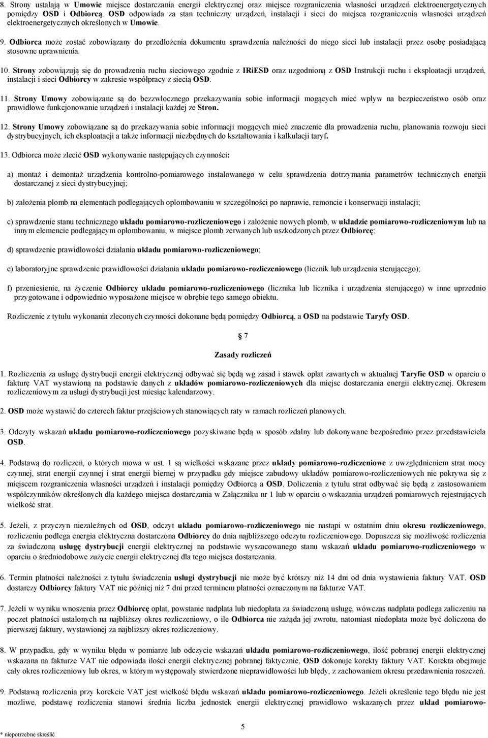 Odbiorca może zostać zobowiązany do przedłożenia dokumentu sprawdzenia należności do niego sieci lub instalacji przez osobę posiadającą stosowne uprawnienia. 10.