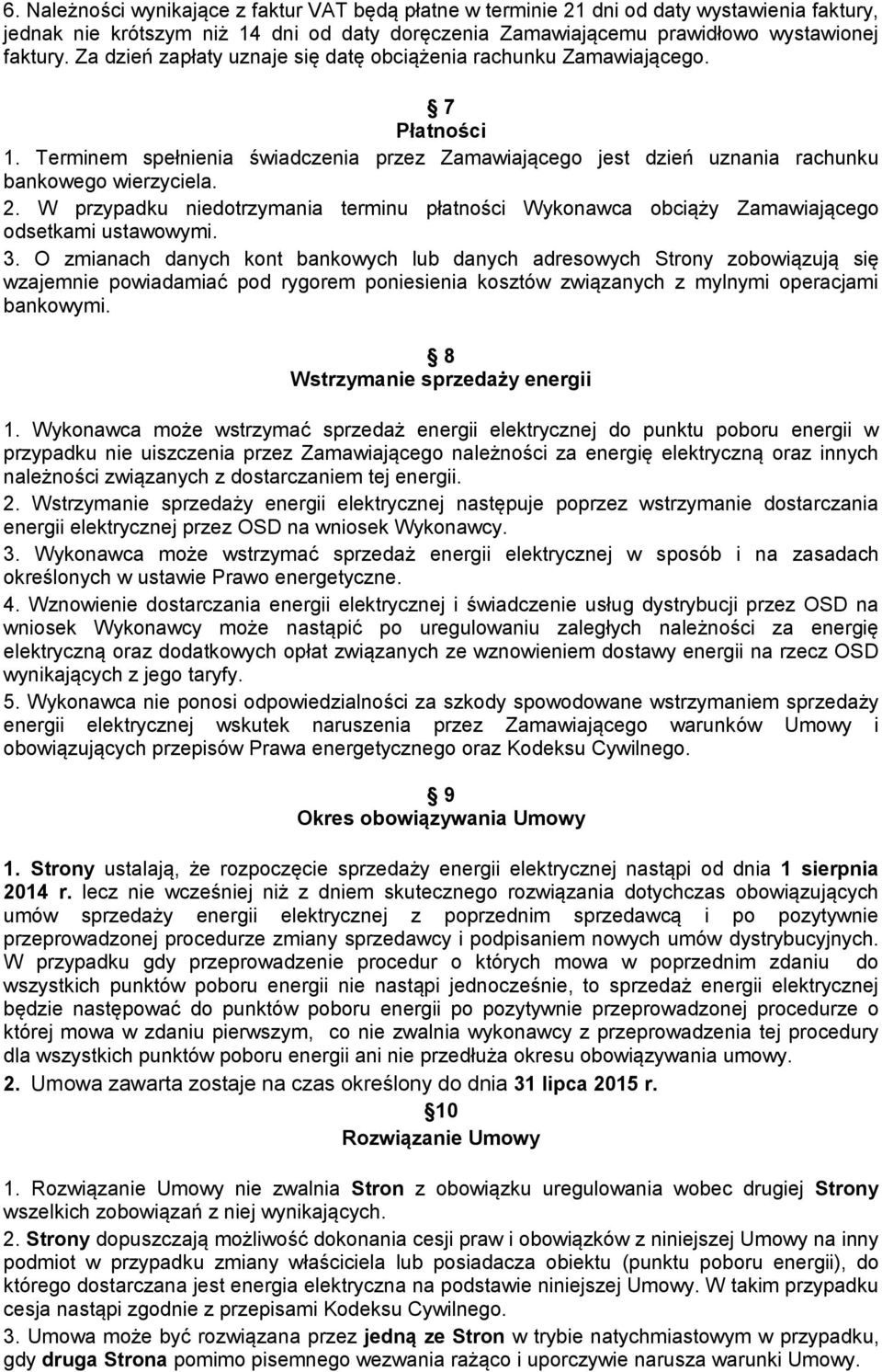 W przypadku niedotrzymania terminu płatności Wykonawca obciąży Zamawiającego odsetkami ustawowymi. 3.