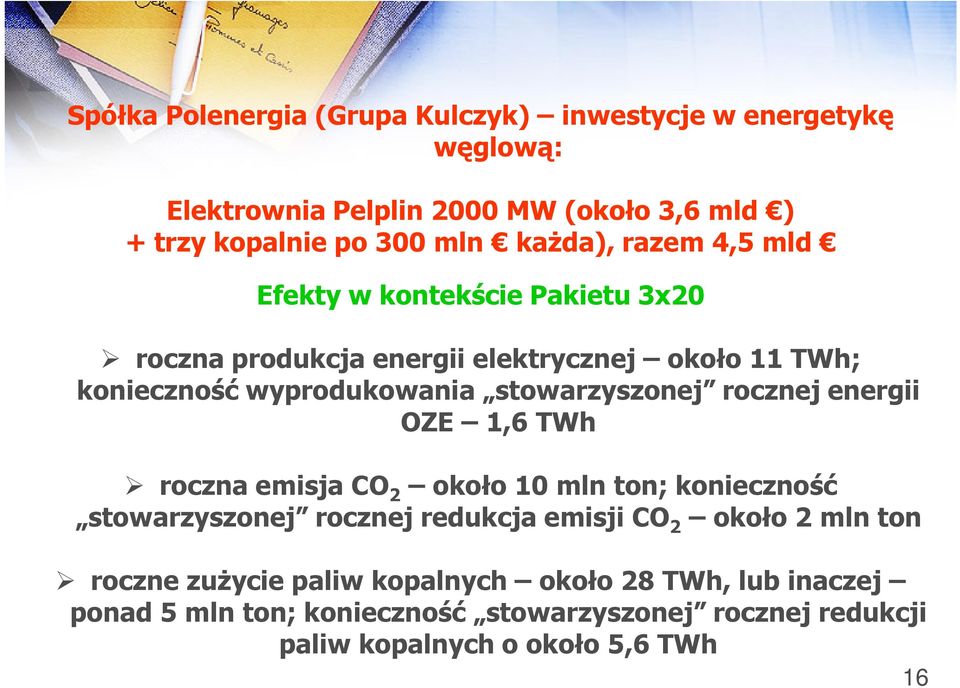 stowarzyszonej rocznej energii OZE 1,6 TWh roczna emisja CO 2 około 10 mln ton; konieczność stowarzyszonej rocznej redukcja emisji CO 2 około 2