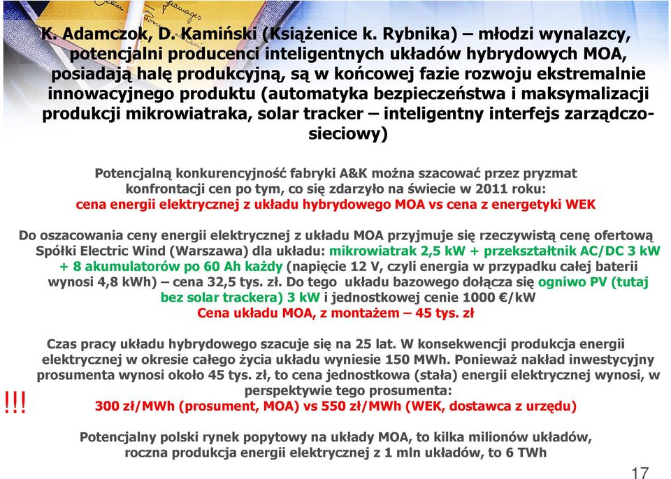 bezpieczeństwa i maksymalizacji produkcji mikrowiatraka, solar tracker inteligentny interfejs zarządczosieciowy) Potencjalną konkurencyjność fabryki A&K można szacować przez pryzmat konfrontacji cen