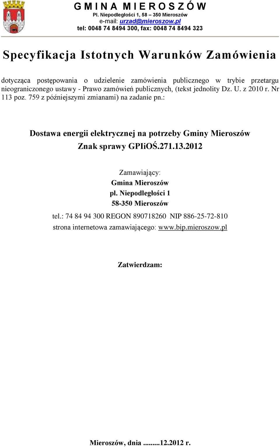 nieograniczonego ustawy - Prawo zamówień publicznych, (tekst jednolity Dz. U. z 2010 r. Nr 113 poz. 759 z późniejszymi zmianami) na zadanie pn.