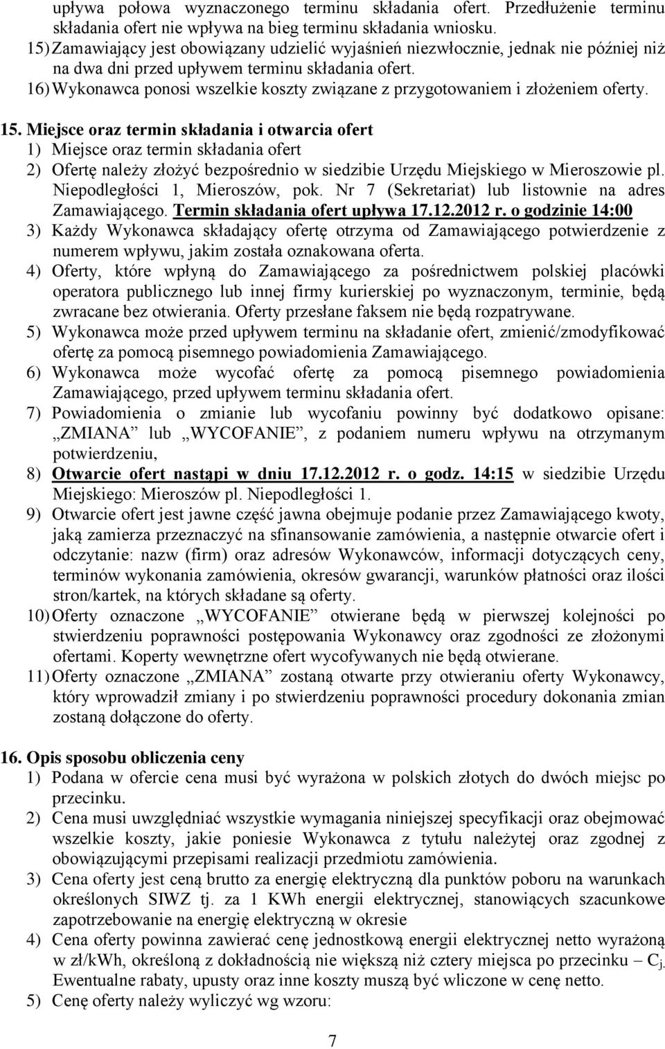 16) Wykonawca ponosi wszelkie koszty związane z przygotowaniem i złożeniem oferty. 15.