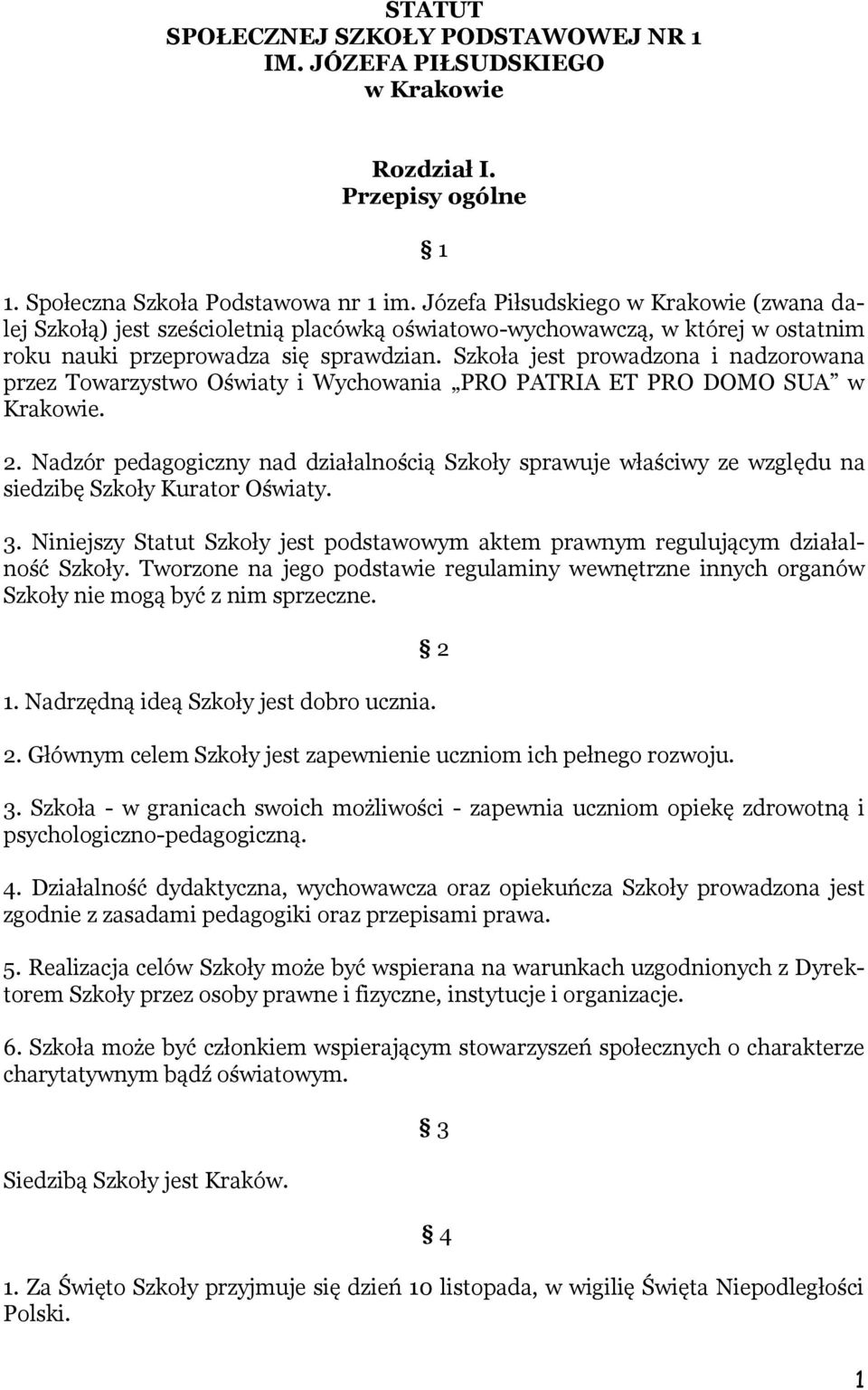 Szkoła jest prowadzona i nadzorowana przez Towarzystwo Oświaty i Wychowania PRO PATRIA ET PRO DOMO SUA w Krakowie. 2.