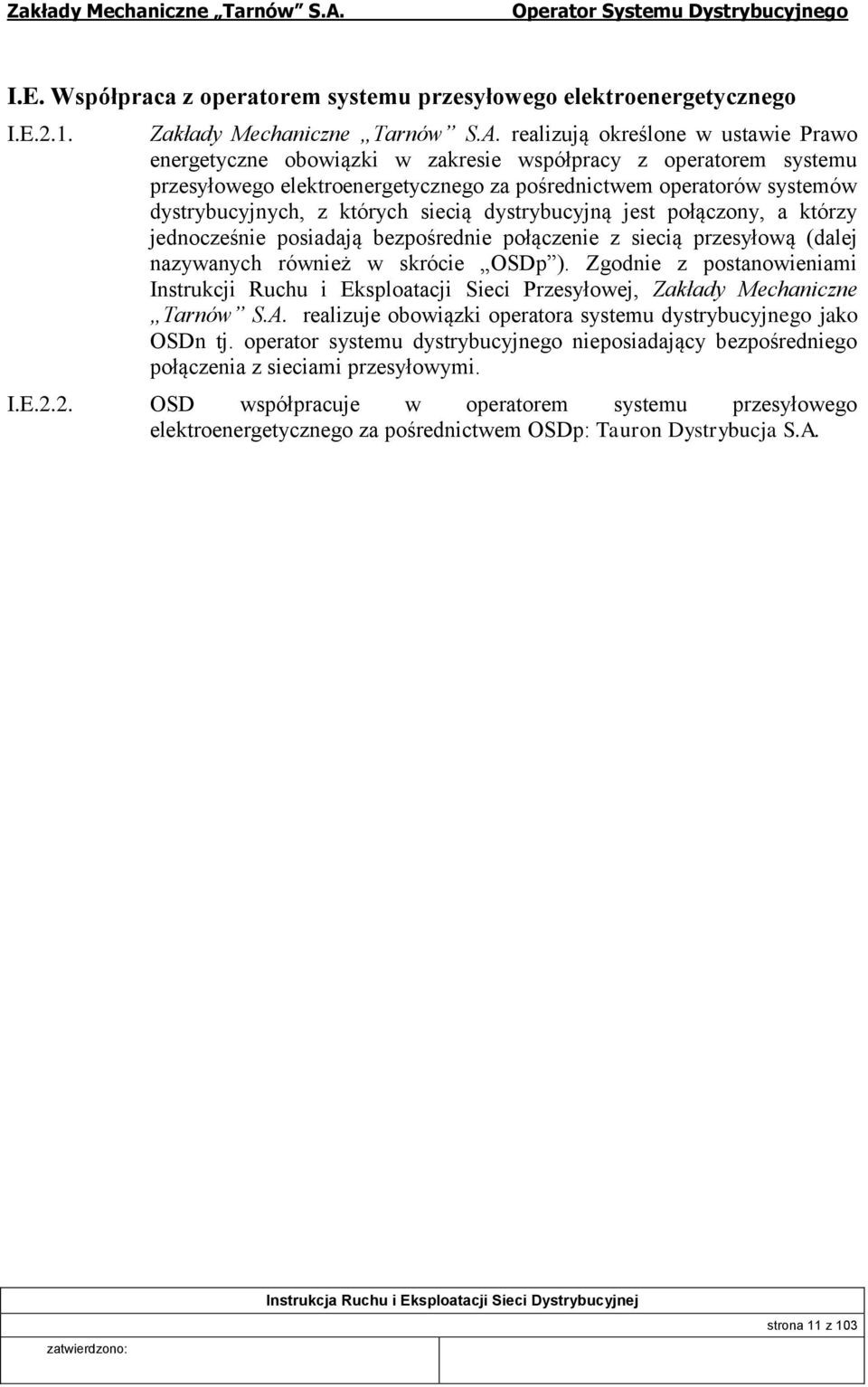 których siecią dystrybucyjną jest połączony, a którzy jednocześnie posiadają bezpośrednie połączenie z siecią przesyłową (dalej nazywanych również w skrócie OSDp ).