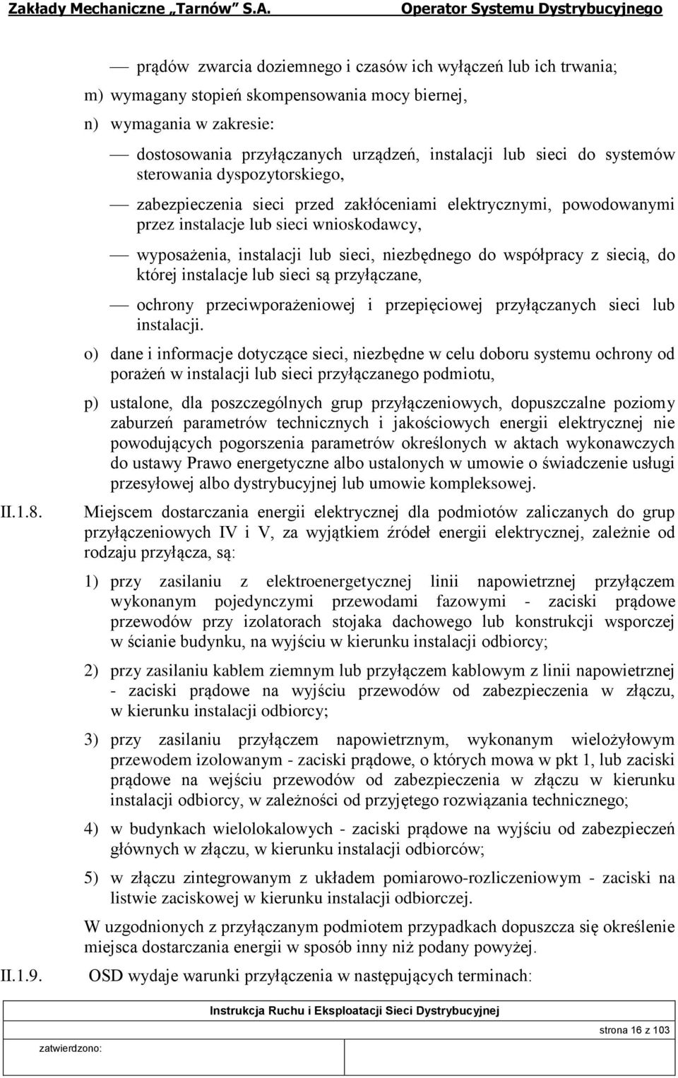 systemów sterowania dyspozytorskiego, zabezpieczenia sieci przed zakłóceniami elektrycznymi, powodowanymi przez instalacje lub sieci wnioskodawcy, wyposażenia, instalacji lub sieci, niezbędnego do