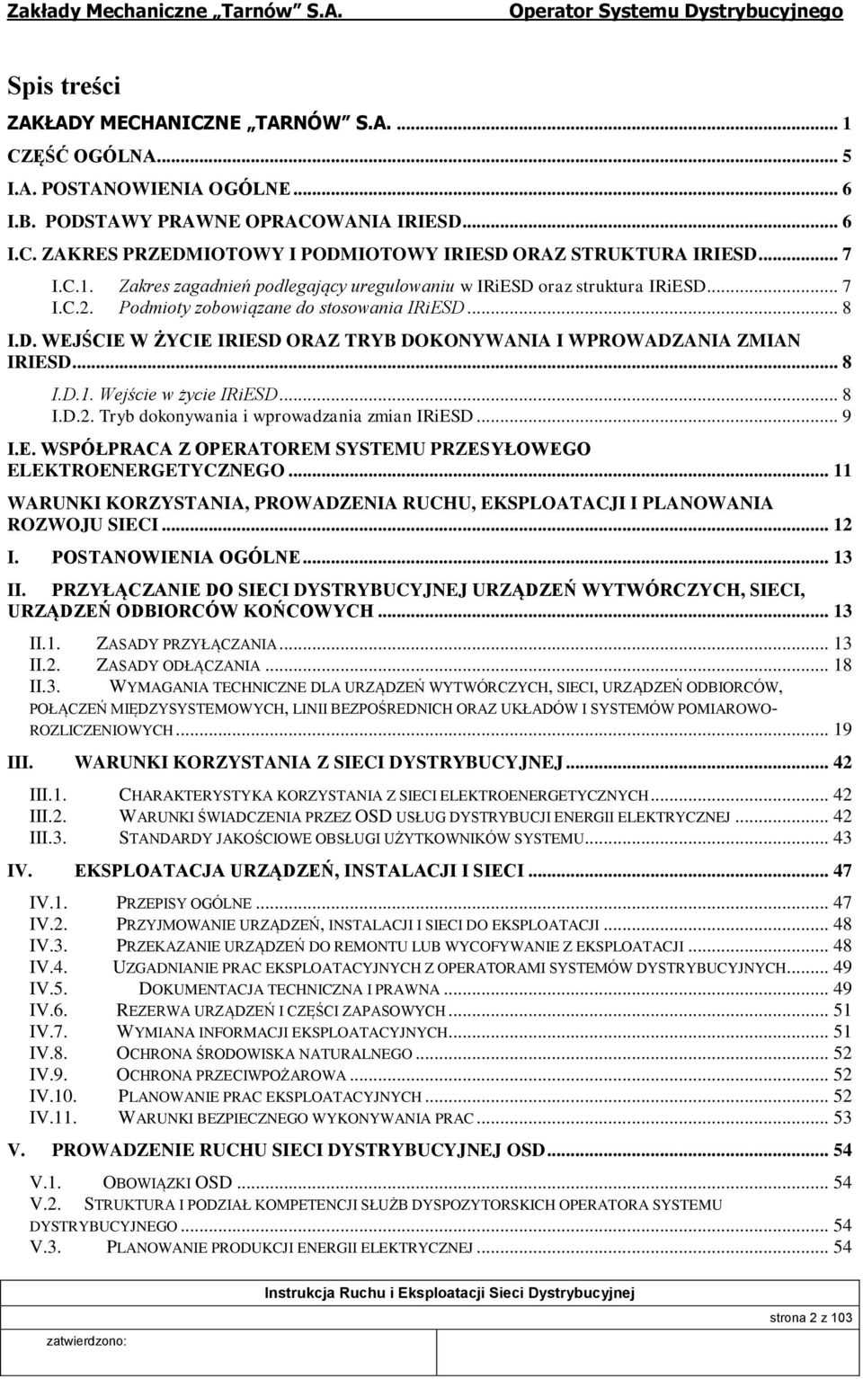 .. 8 I.D.1. Wejście w życie IRiESD... 8 I.D.2. Tryb dokonywania i wprowadzania zmian IRiESD... 9 I.E. WSPÓŁPRACA Z OPERATOREM SYSTEMU PRZESYŁOWEGO ELEKTROENERGETYCZNEGO.