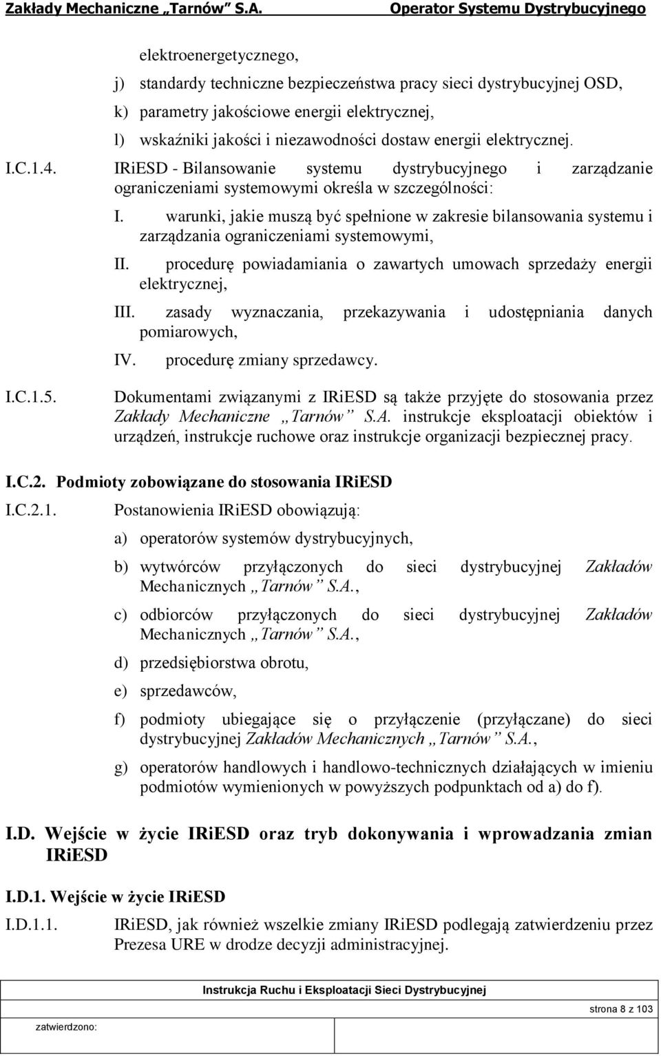 warunki, jakie muszą być spełnione w zakresie bilansowania systemu i zarządzania ograniczeniami systemowymi, II. procedurę powiadamiania o zawartych umowach sprzedaży energii elektrycznej, III.