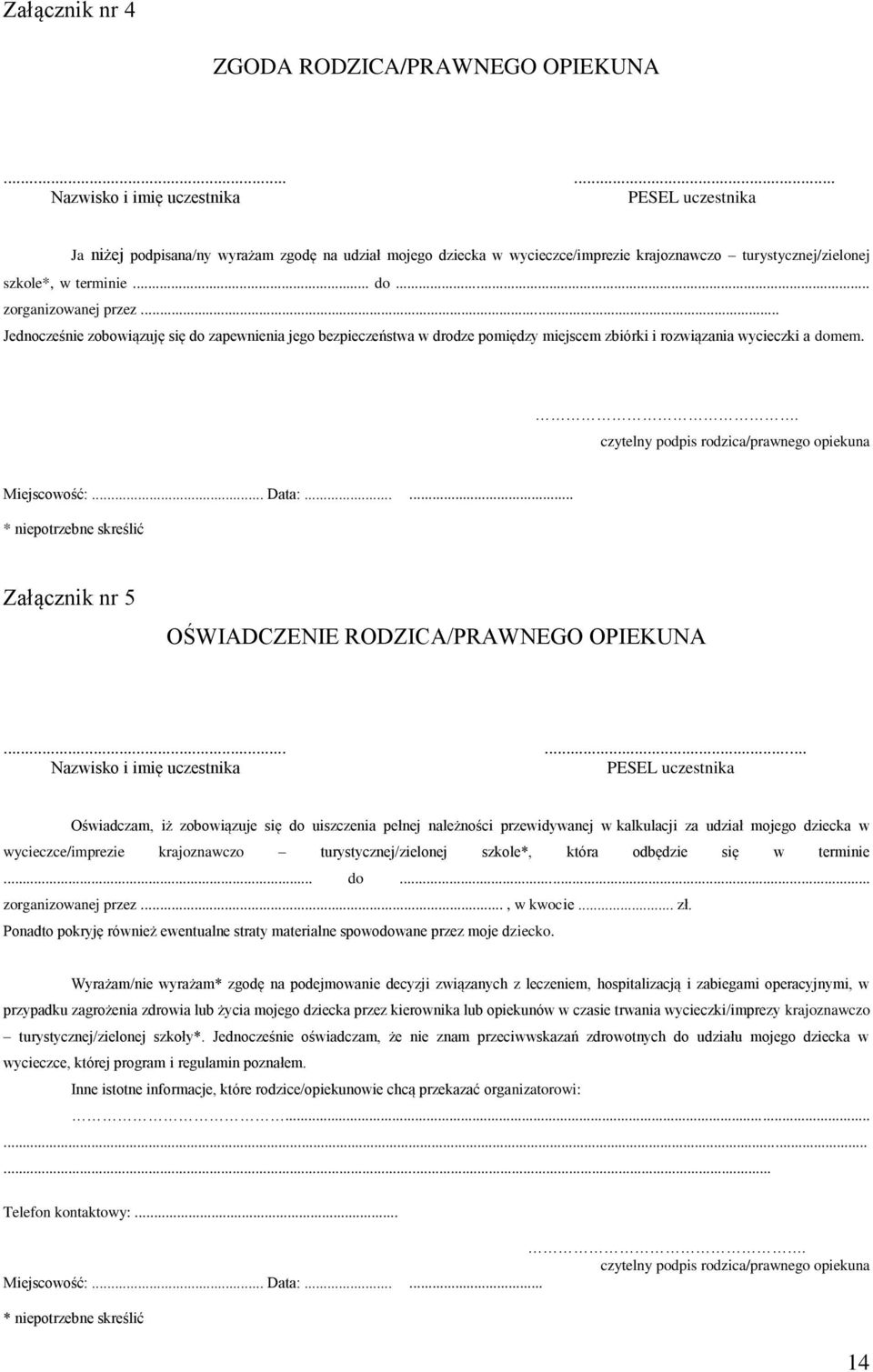 .. zorganizowanej przez... Jednocześnie zobowiązuję się do zapewnienia jego bezpieczeństwa w drodze pomiędzy miejscem zbiórki i rozwiązania wycieczki a domem.